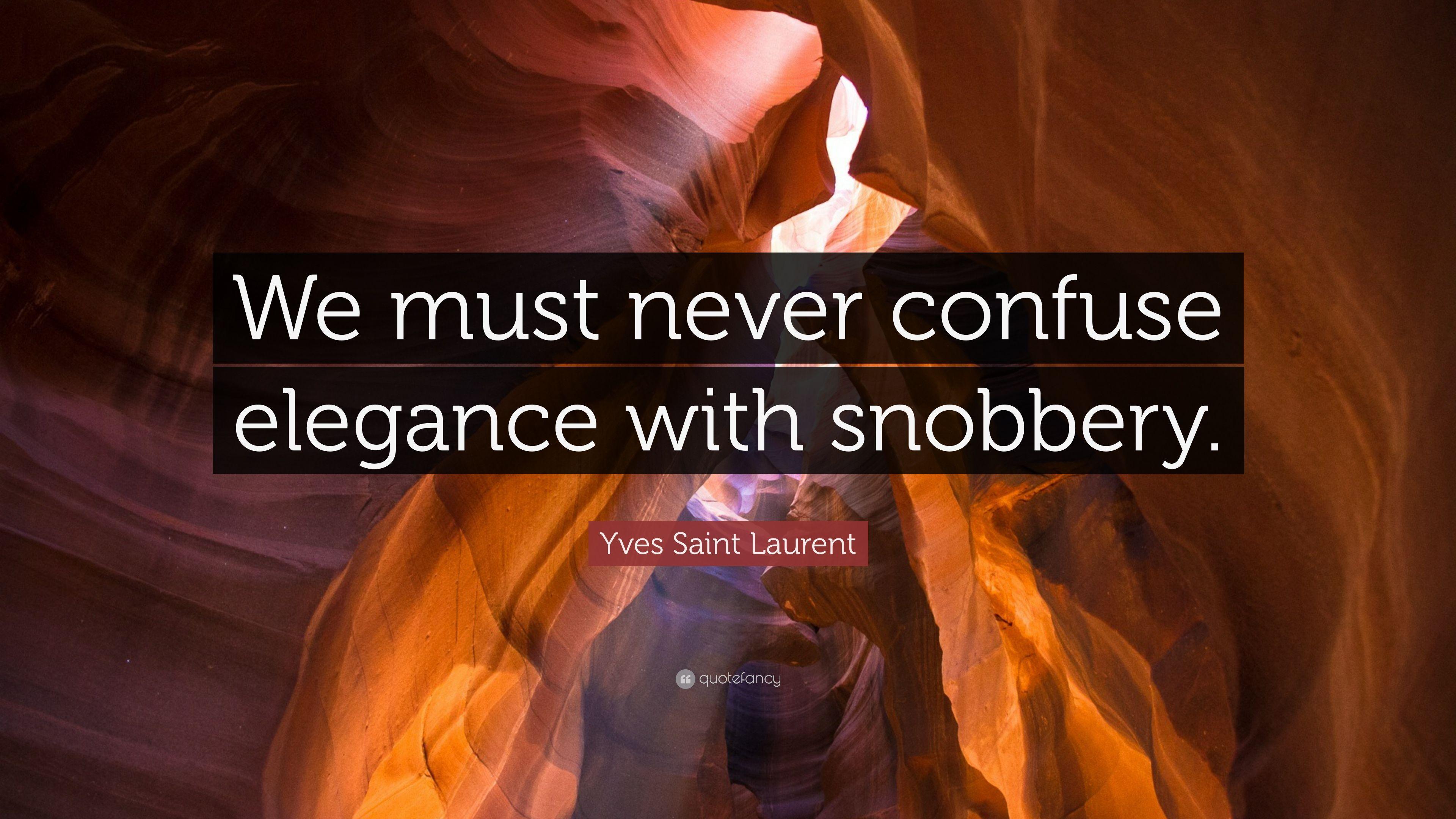 Yves Saint Laurent Quote: “We must never confuse elegance