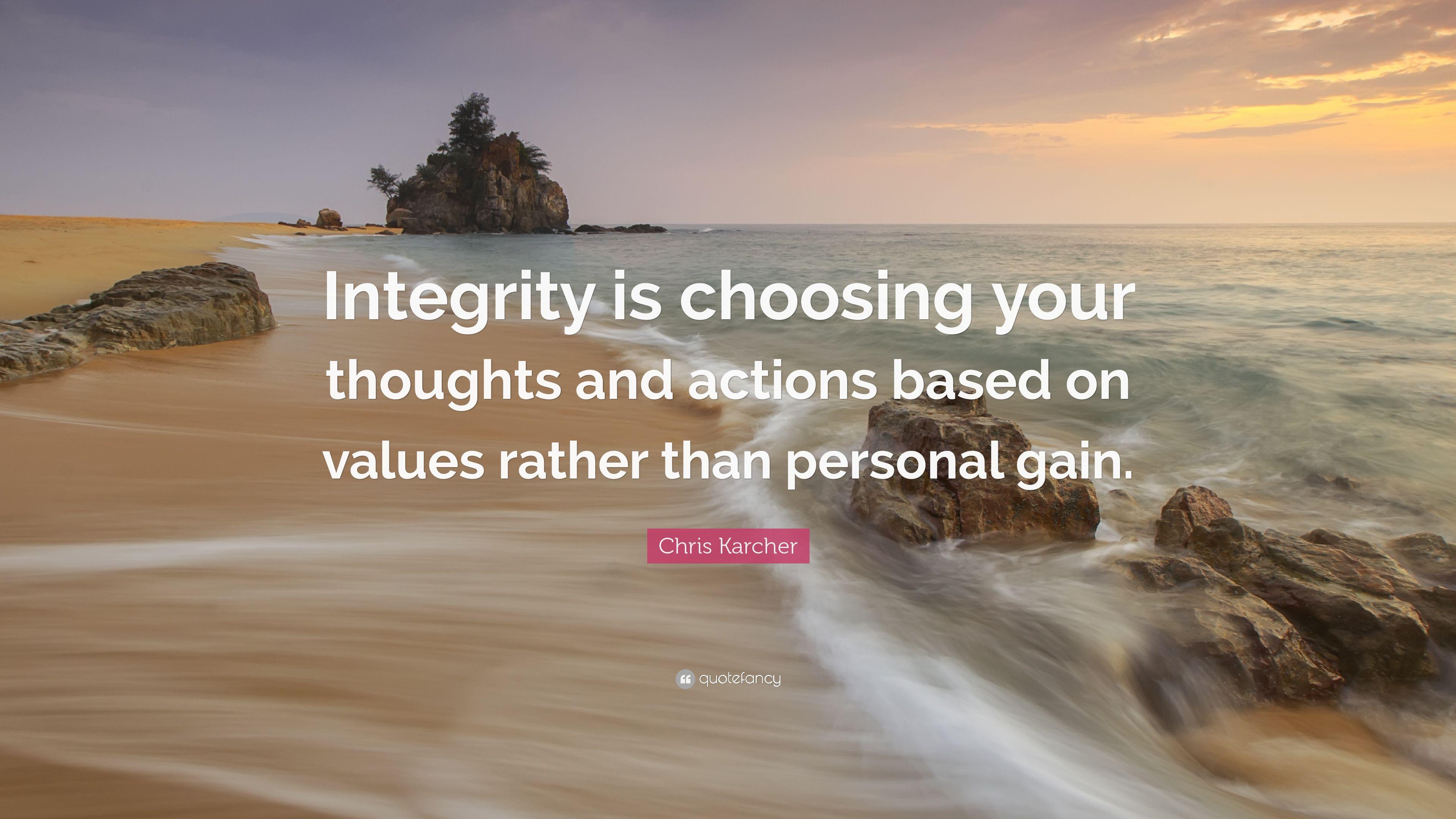 Chris Karcher Quote: “Integrity is choosing your thoughts