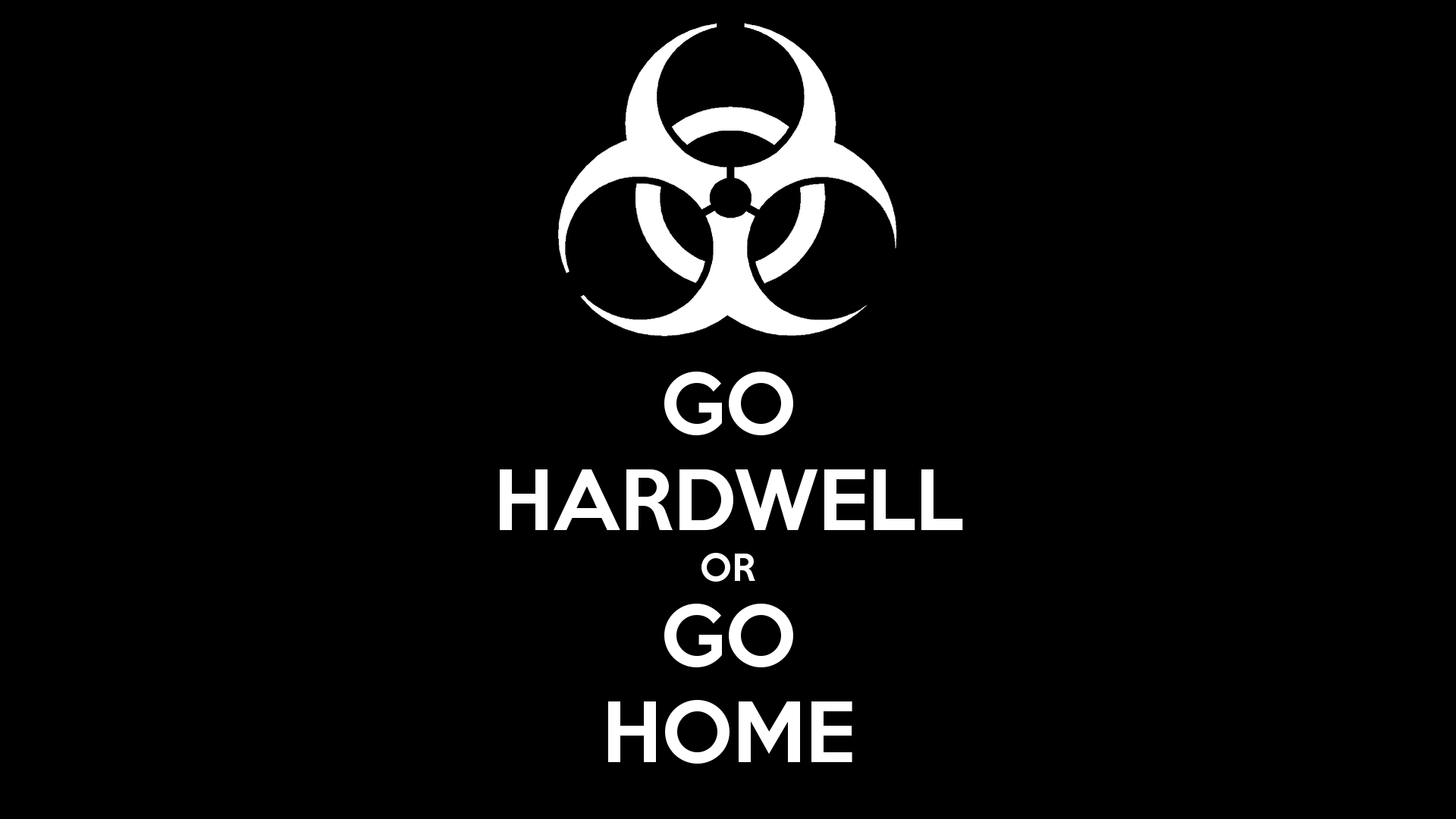 Go Hardwell Or Go Home Full HD Wallpaper