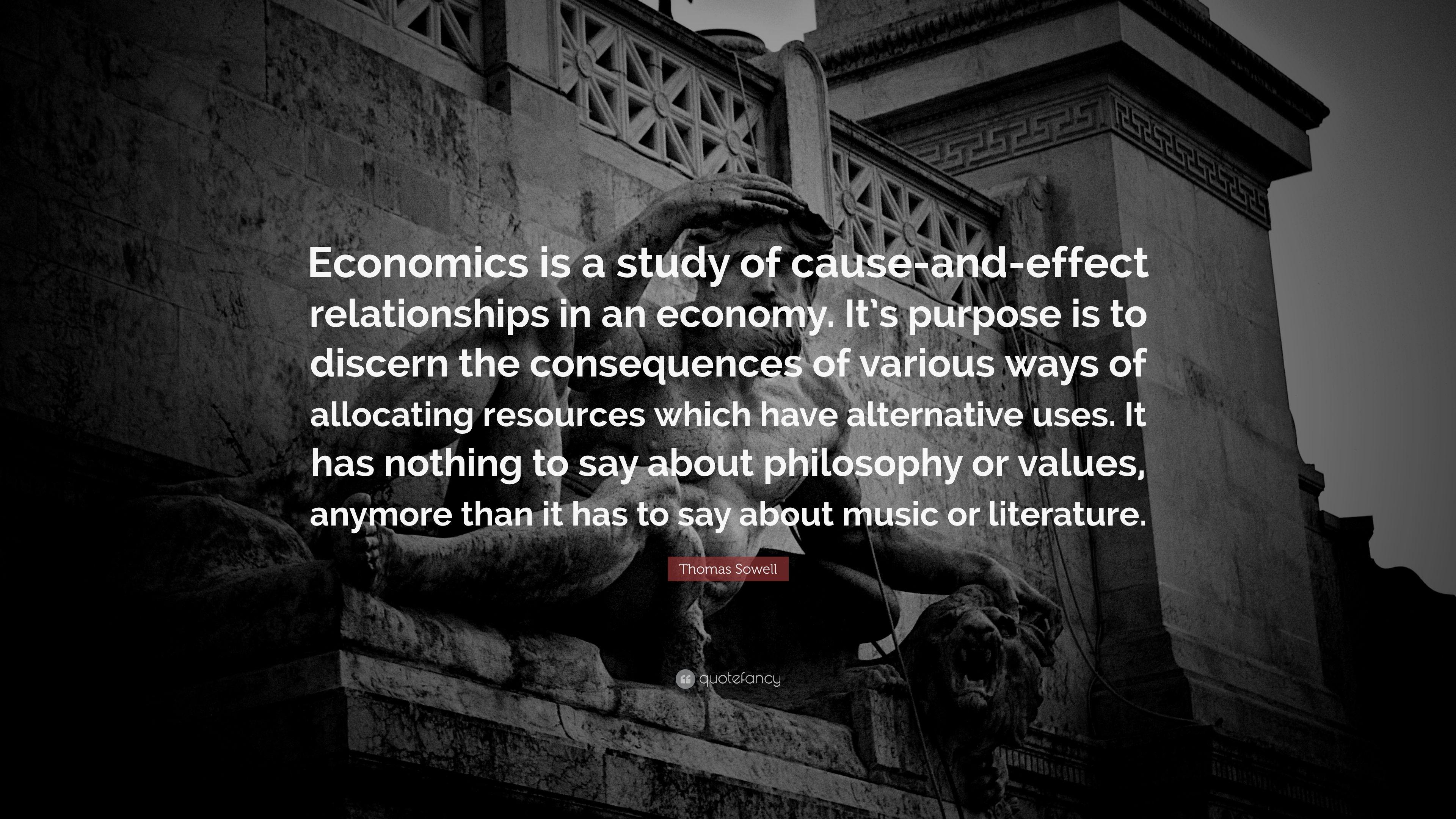 Thomas Sowell Quote: “Economics Is A Study Of Cause And Effect