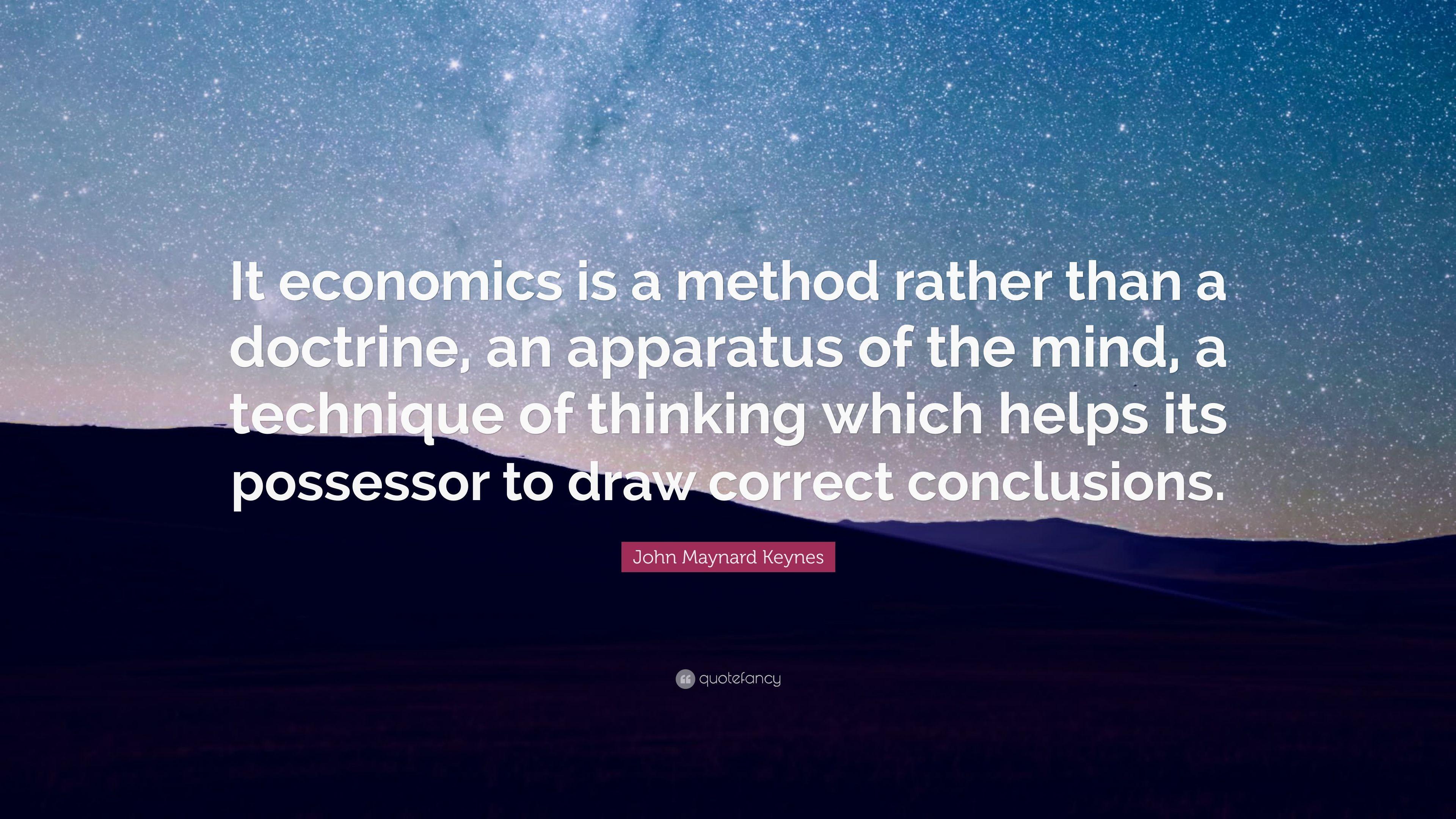 John Maynard Keynes Quote: “It economics is a method rather than a