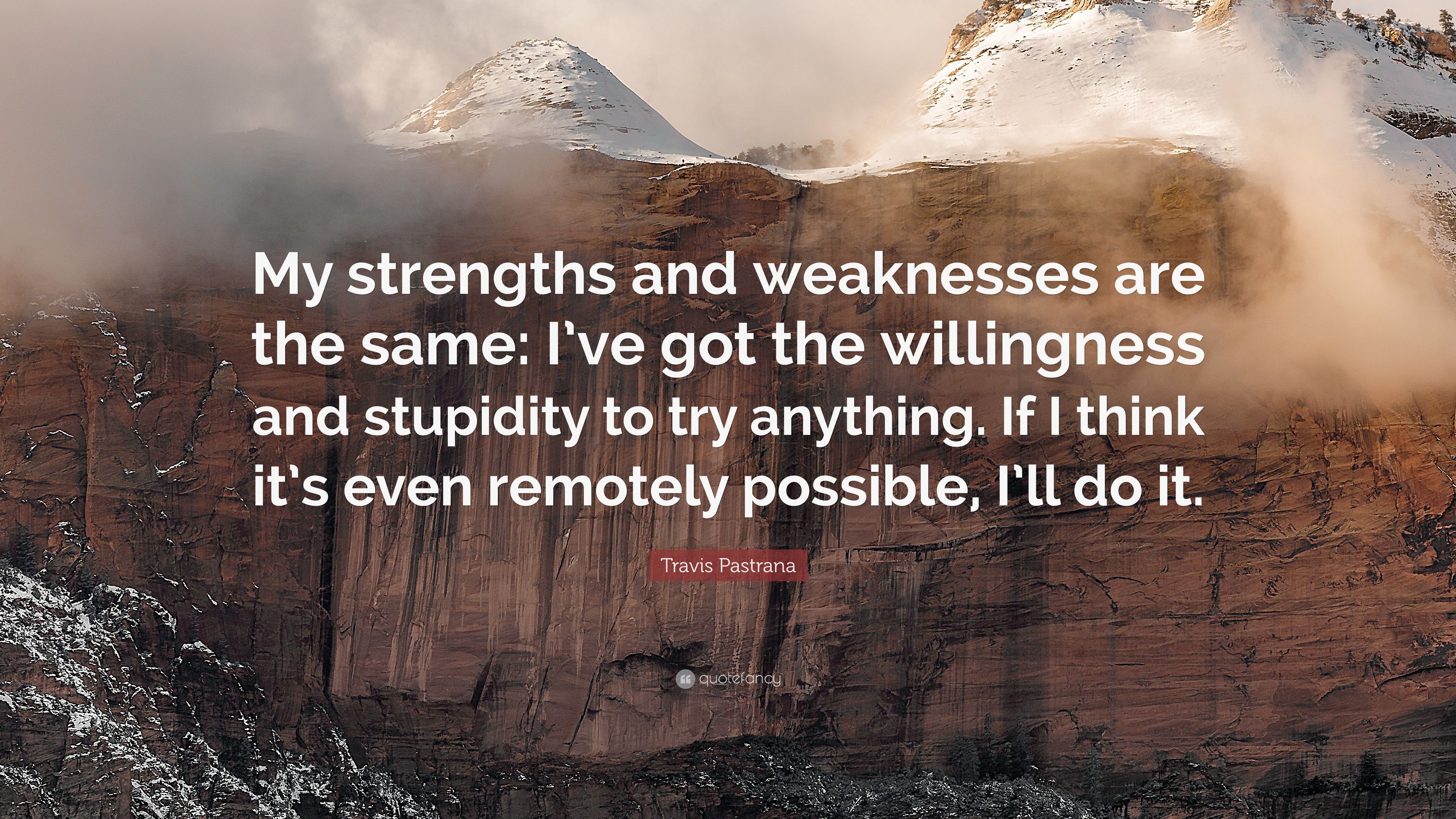 Travis Pastrana Quote: “My strengths and weaknesses are the same: I