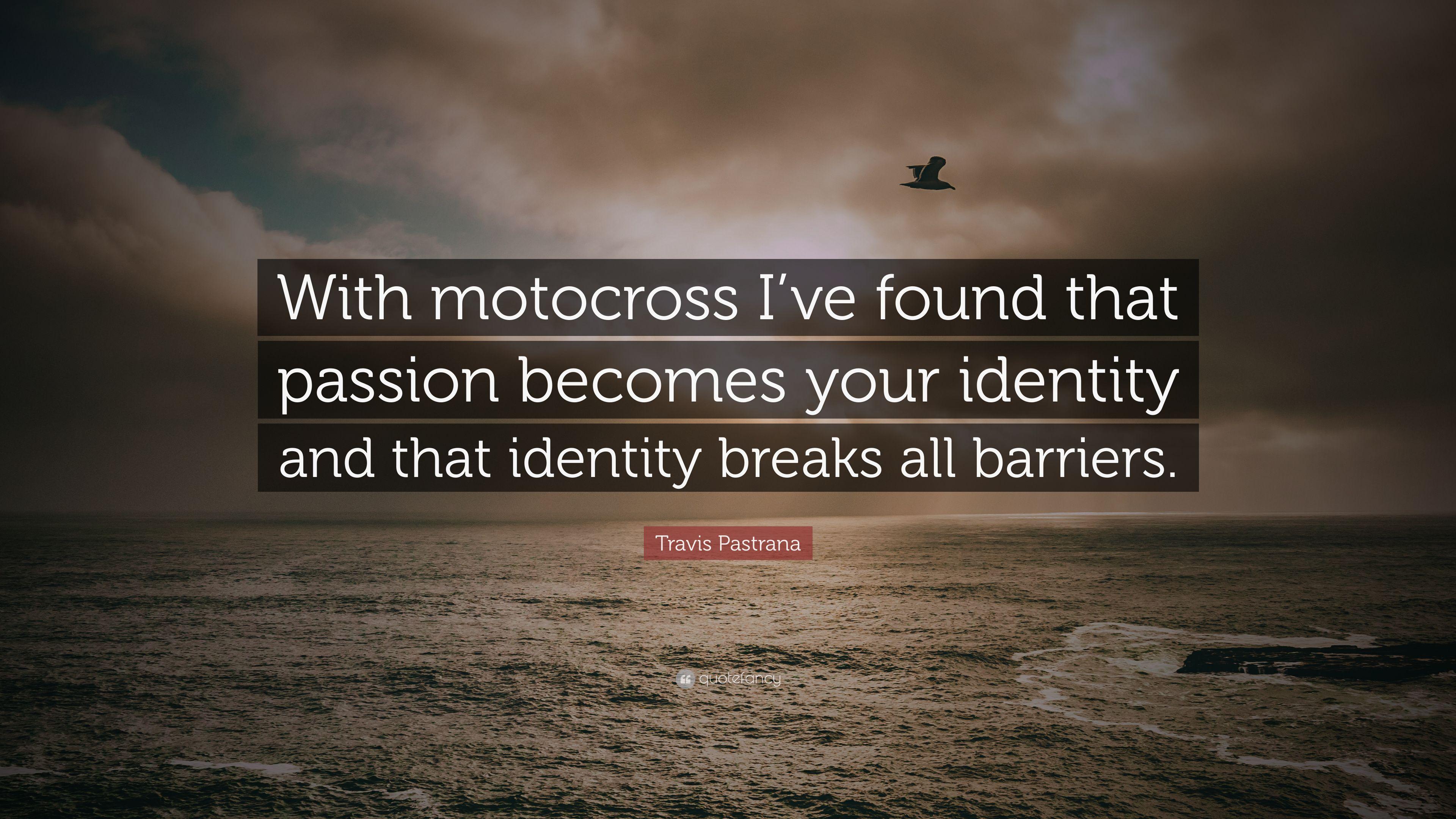 Travis Pastrana Quote: “With motocross I've found that passion