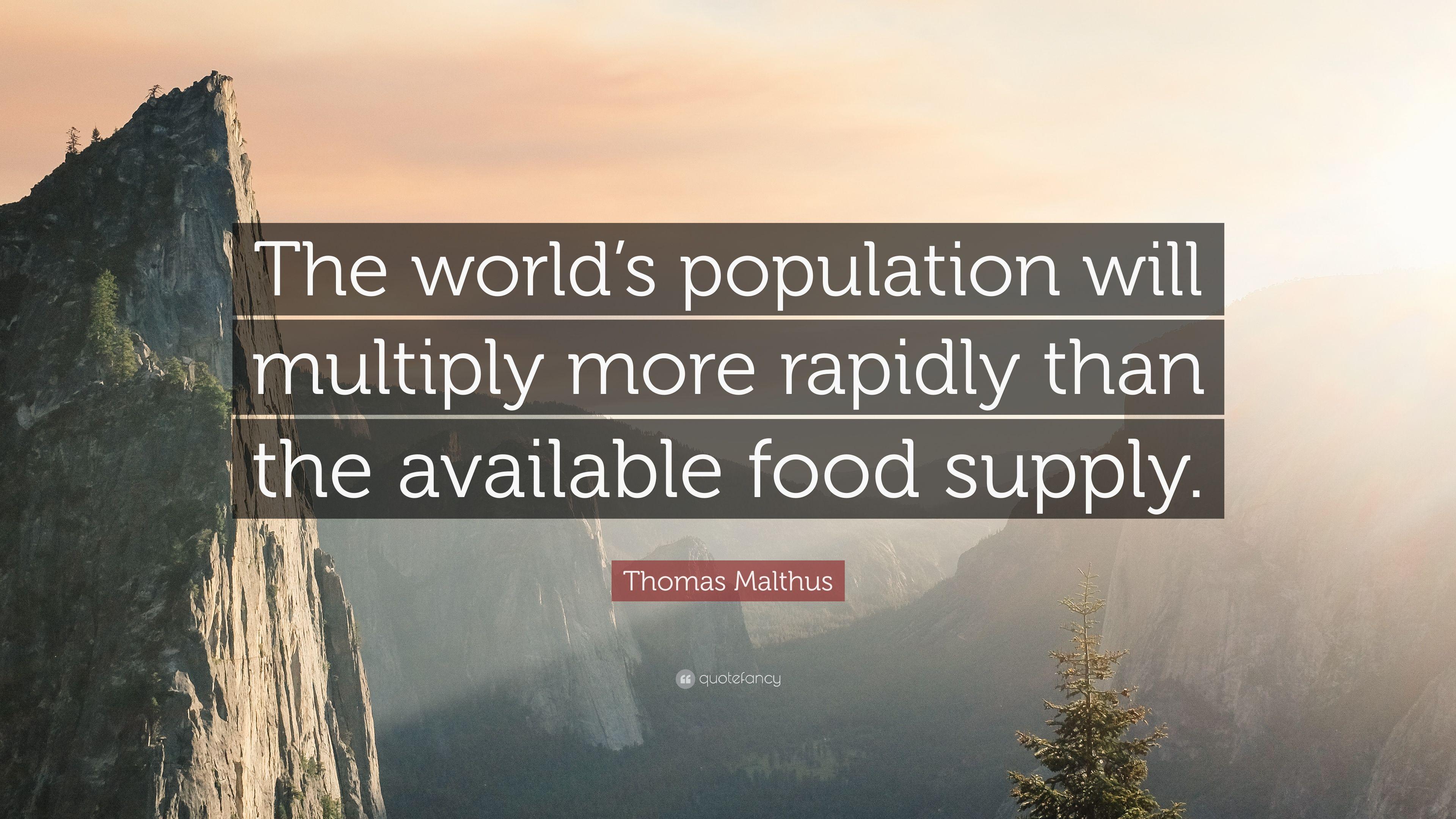 Thomas Malthus Quote: “The world's population will multiply more