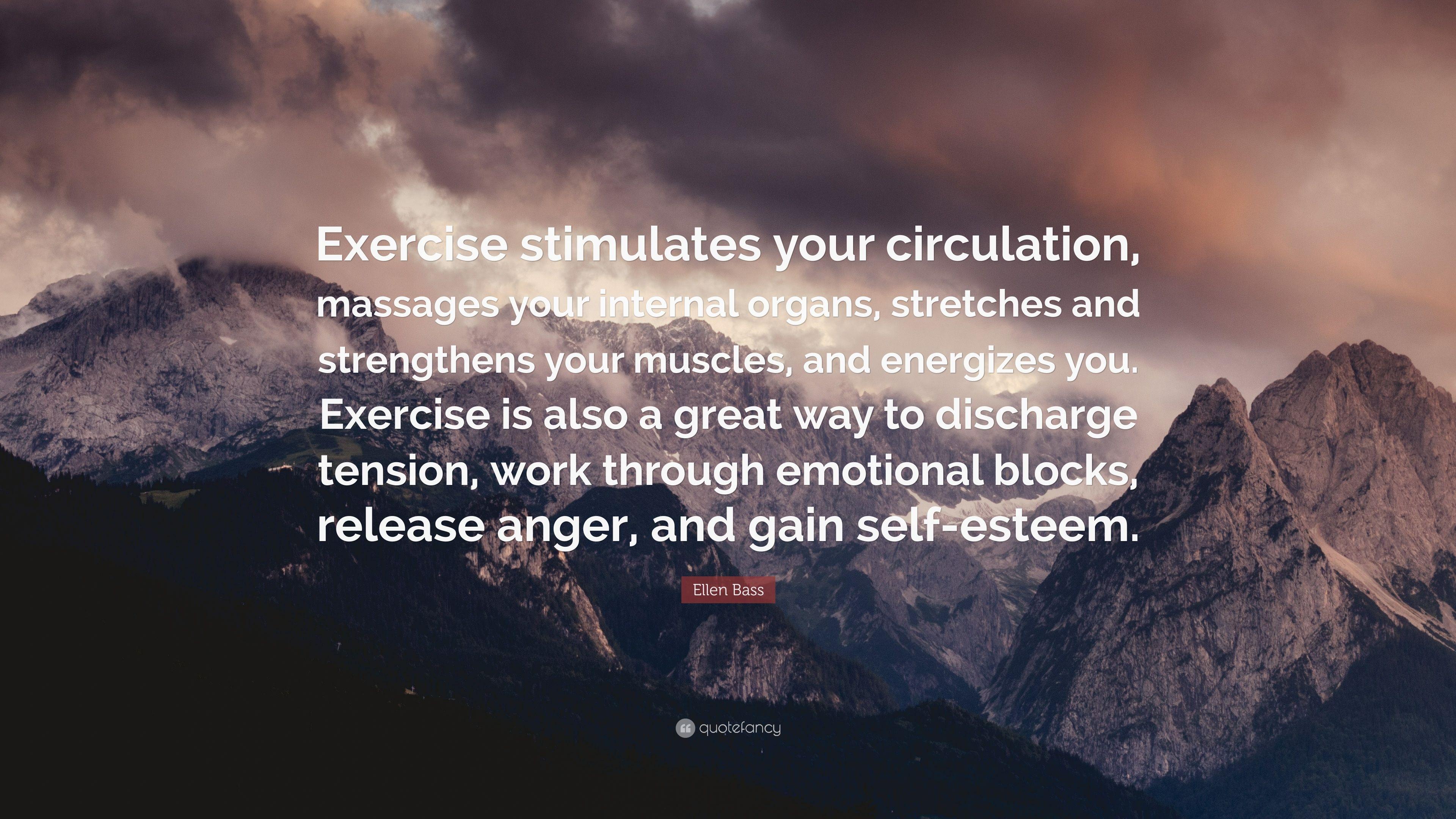 Ellen Bass Quote: “Exercise stimulates your circulation, massages