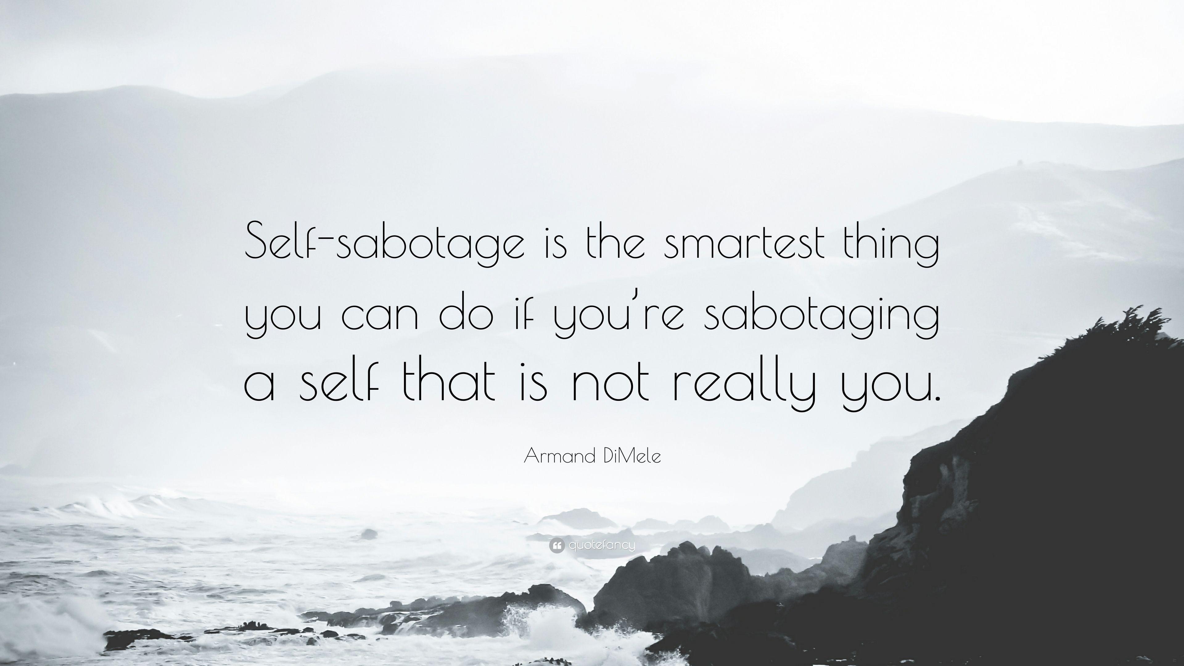 Armand DiMele Quote: “Self Sabotage Is The Smartest Thing You Can Do