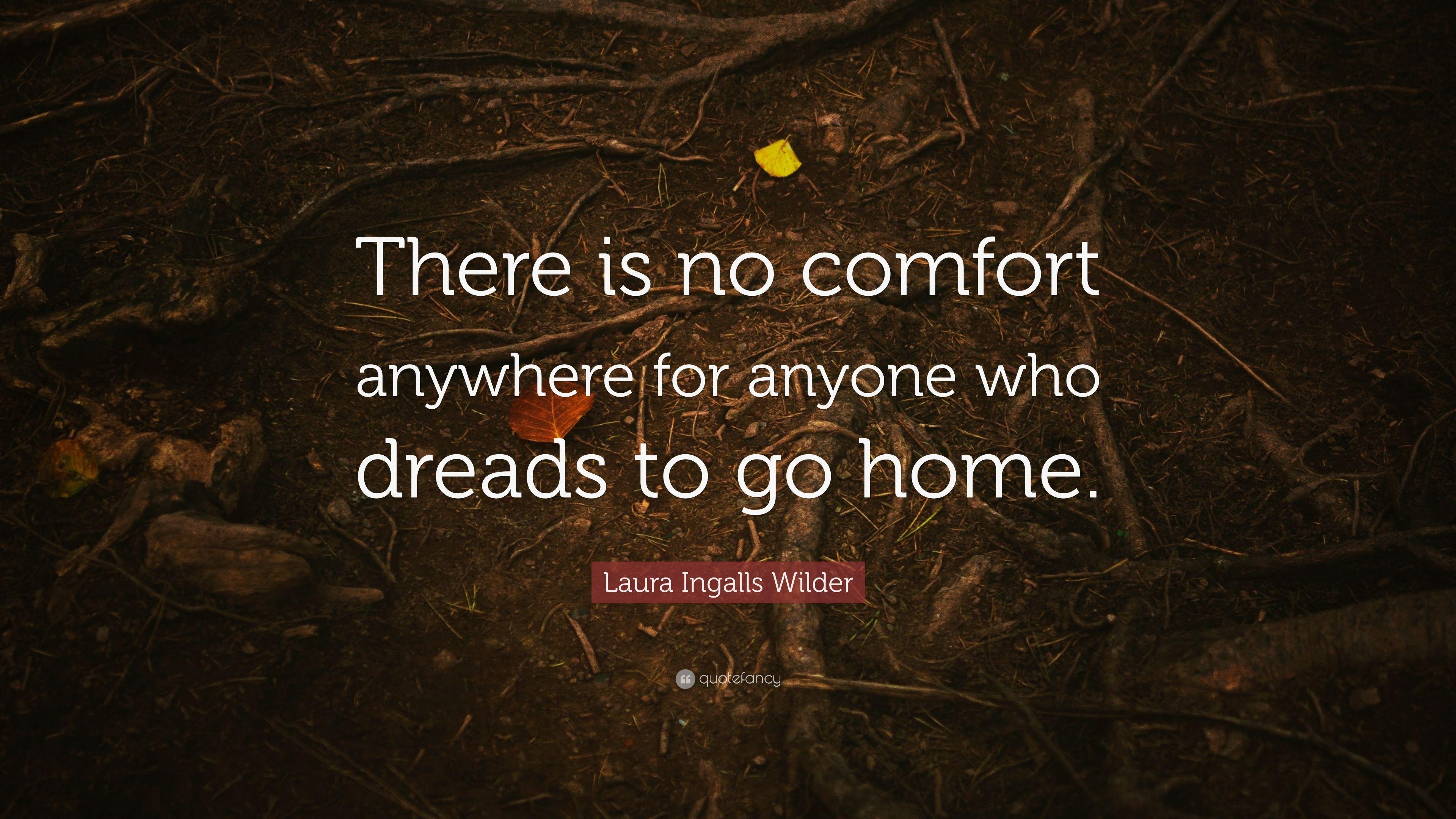 Laura Ingalls Wilder Quote: “There is no comfort anywhere for anyone