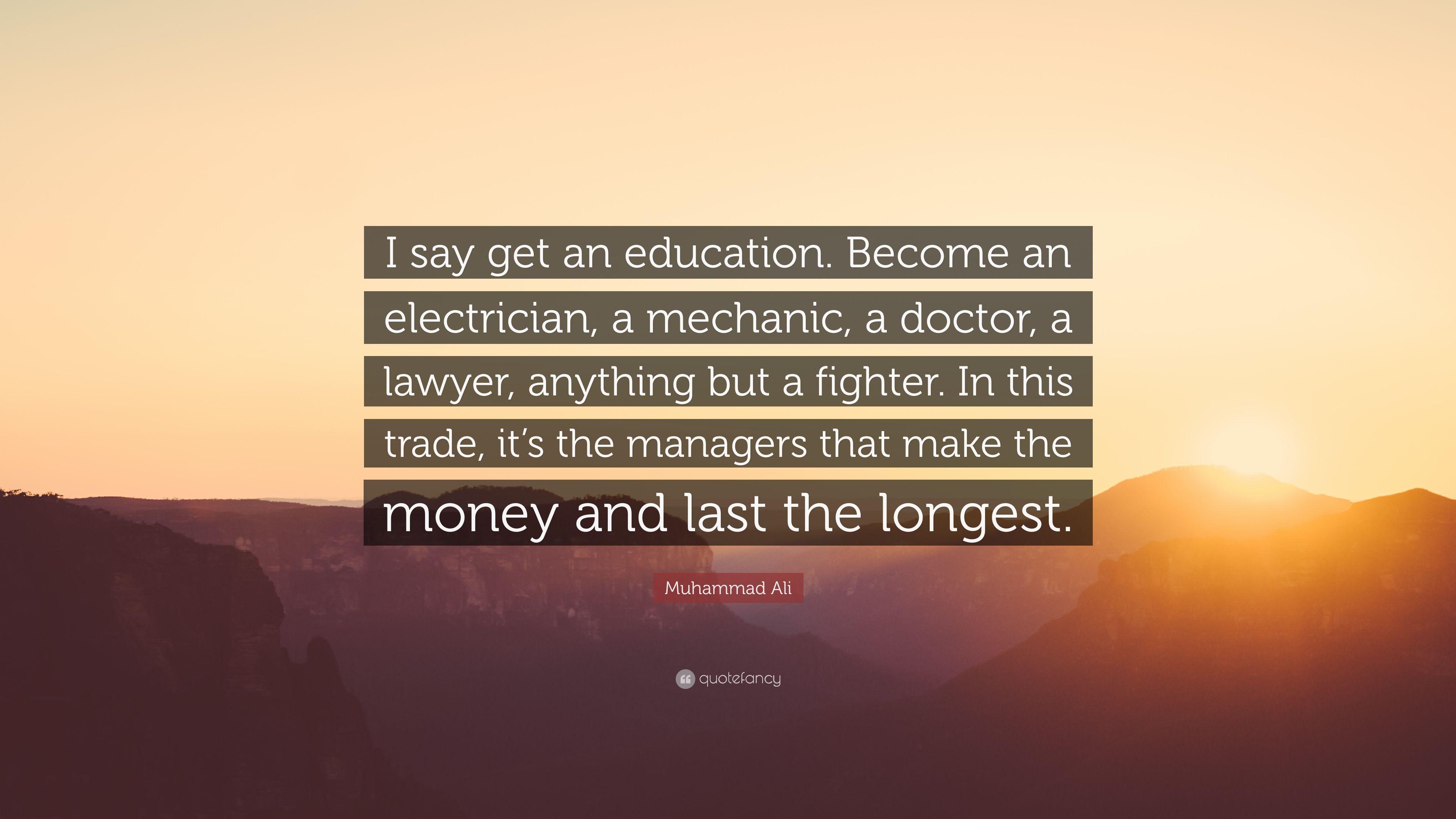 Muhammad Ali Quote: “I say get an education. Become an electrician