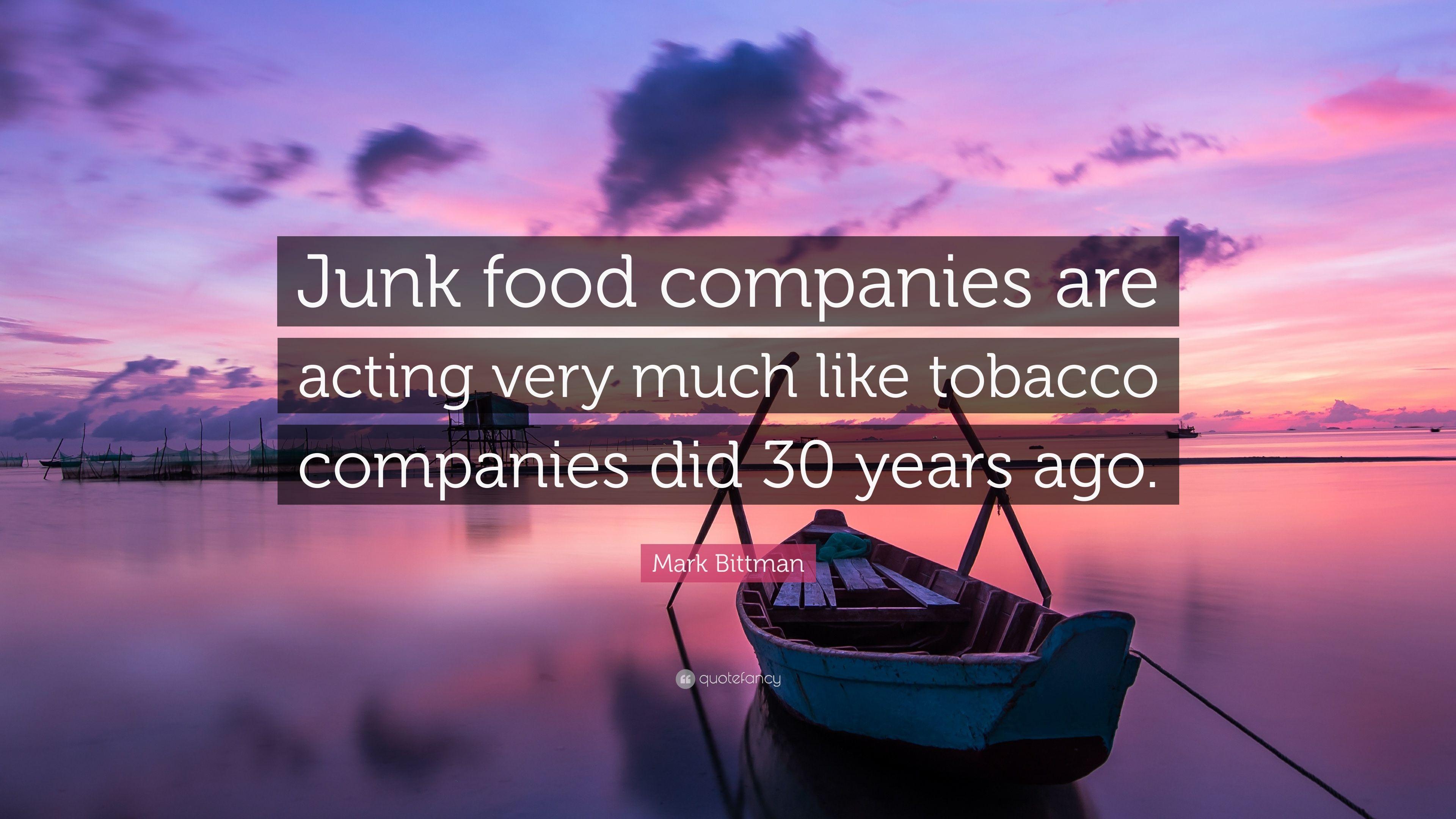 Mark Bittman Quote: “Junk food companies are acting very much like