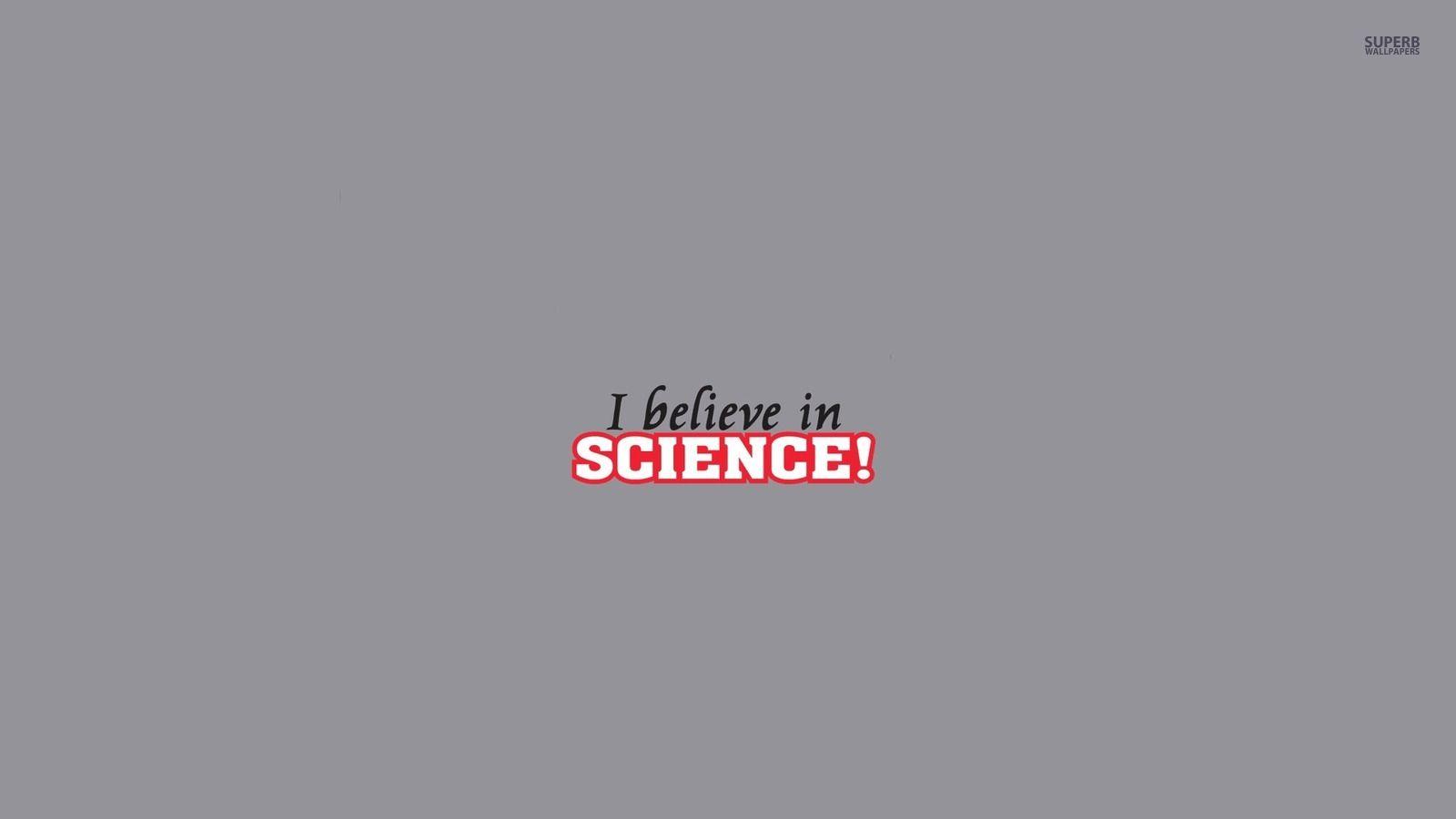 Agnosticism image I Believe in Science! HD wallpaper and background