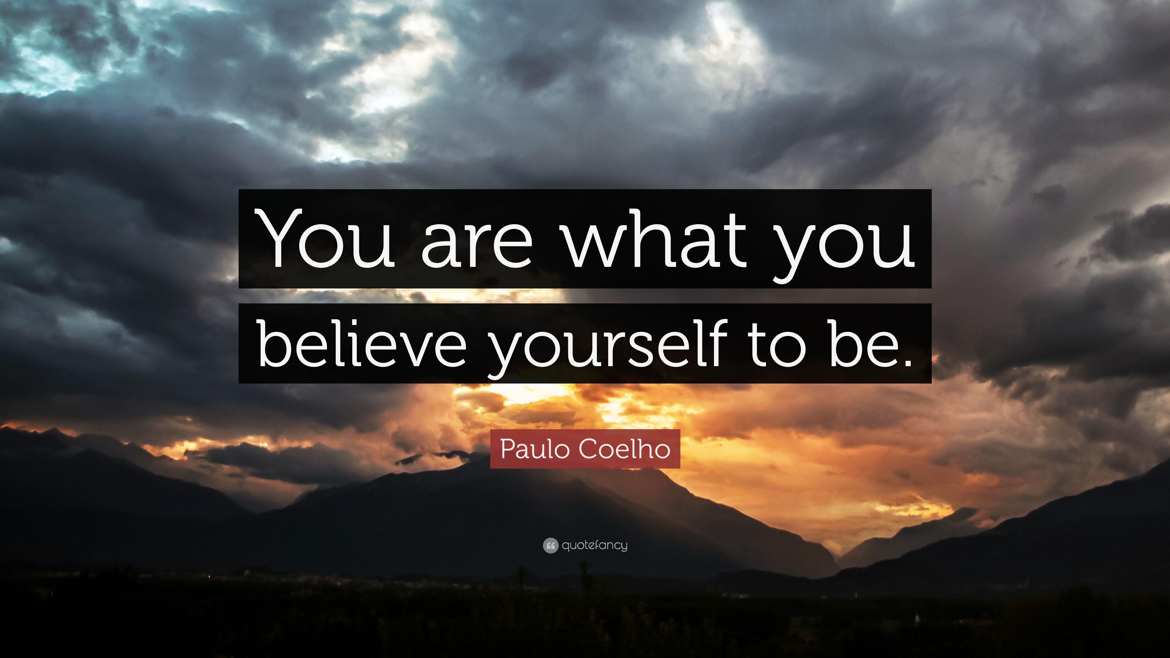 Paulo Coelho Quote: “You are what you believe yourself to be.” 20