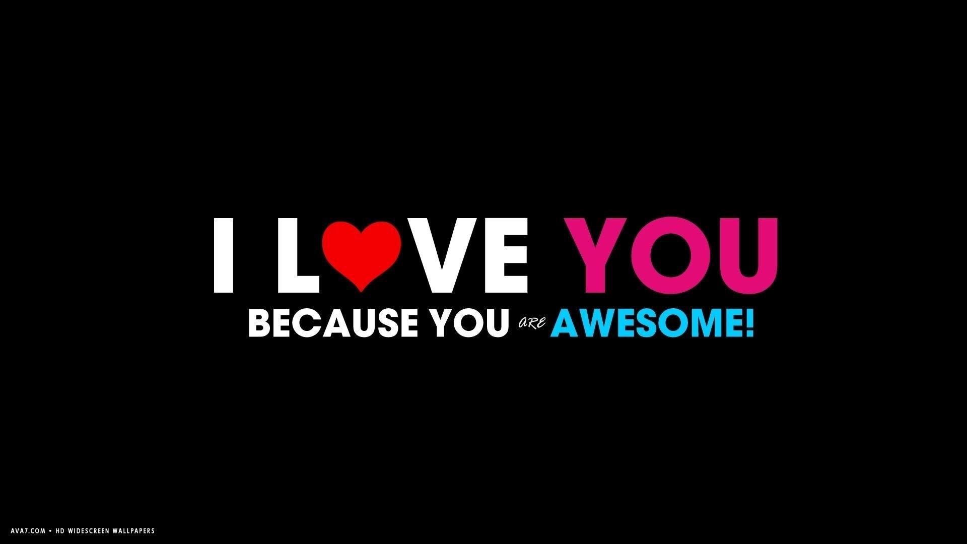 i love you because you are awesome text words HD widescreen