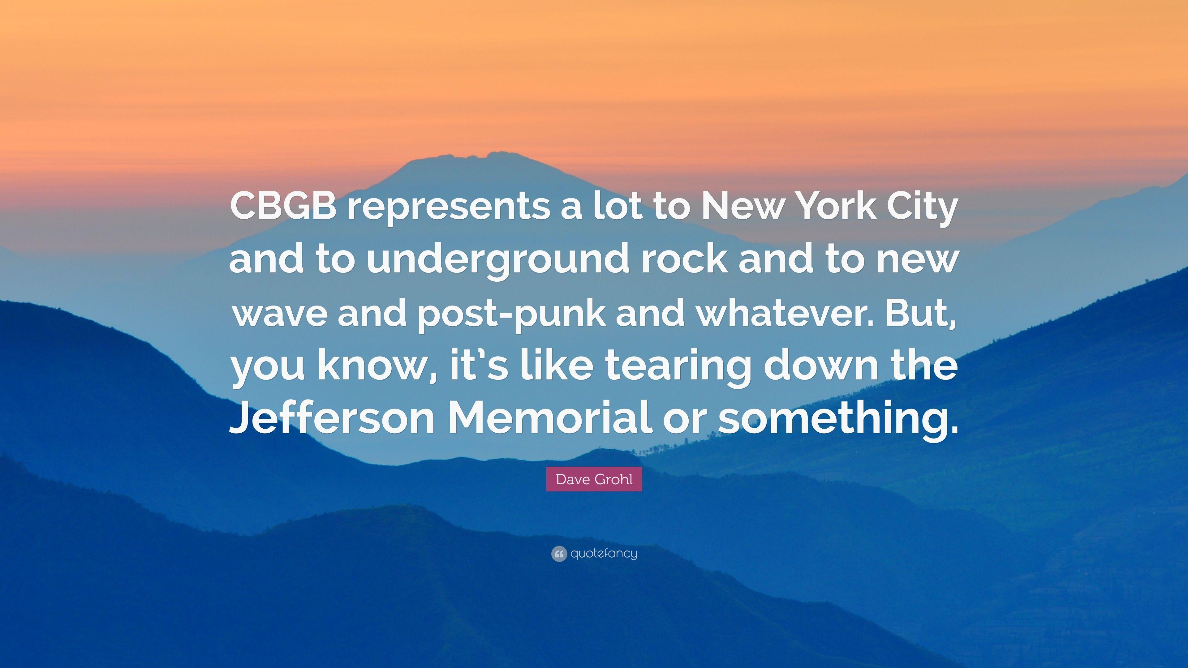 Dave Grohl Quote: “CBGB represents a lot to New York City and to