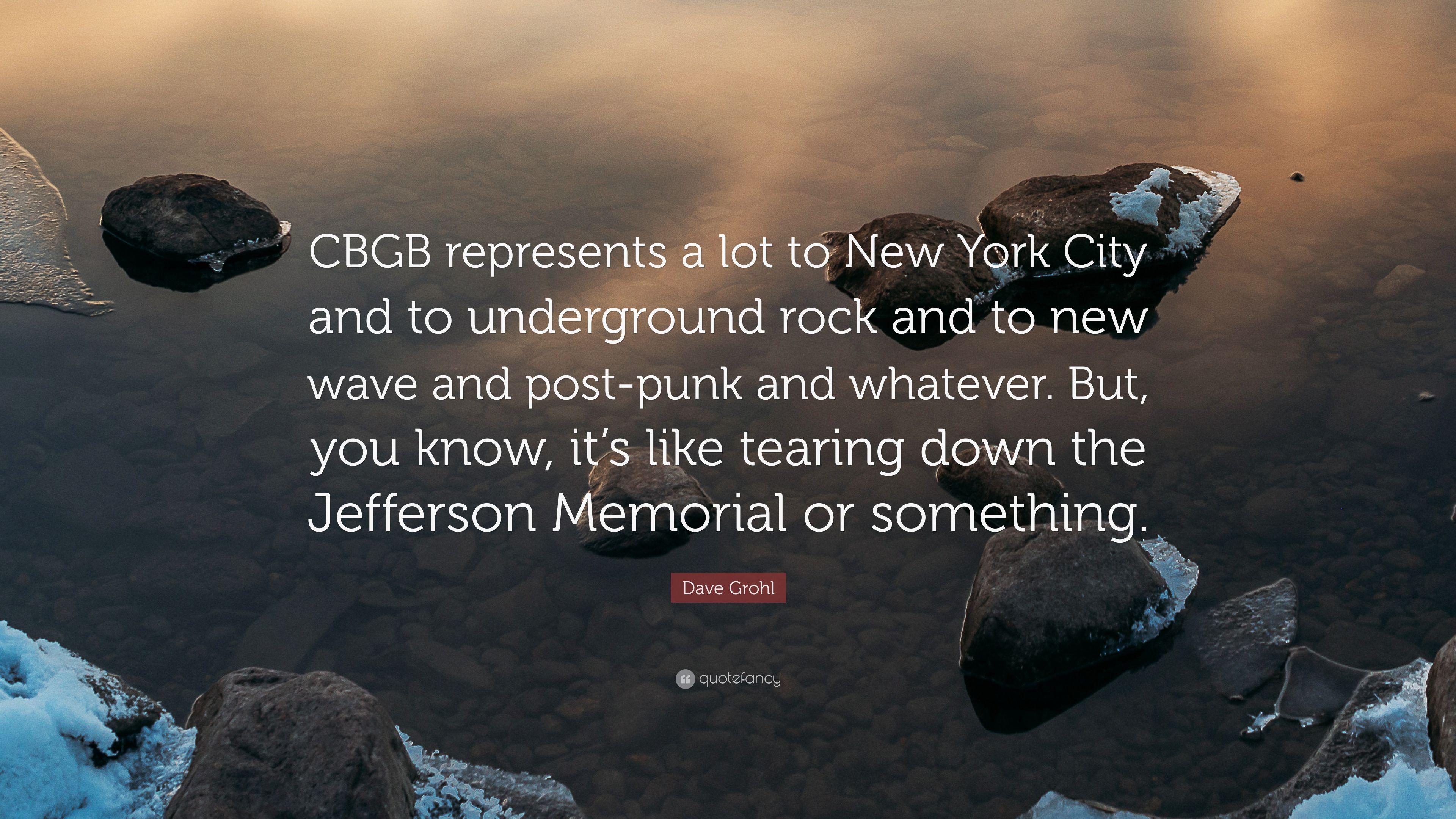Dave Grohl Quote: “CBGB represents a lot to New York City and to