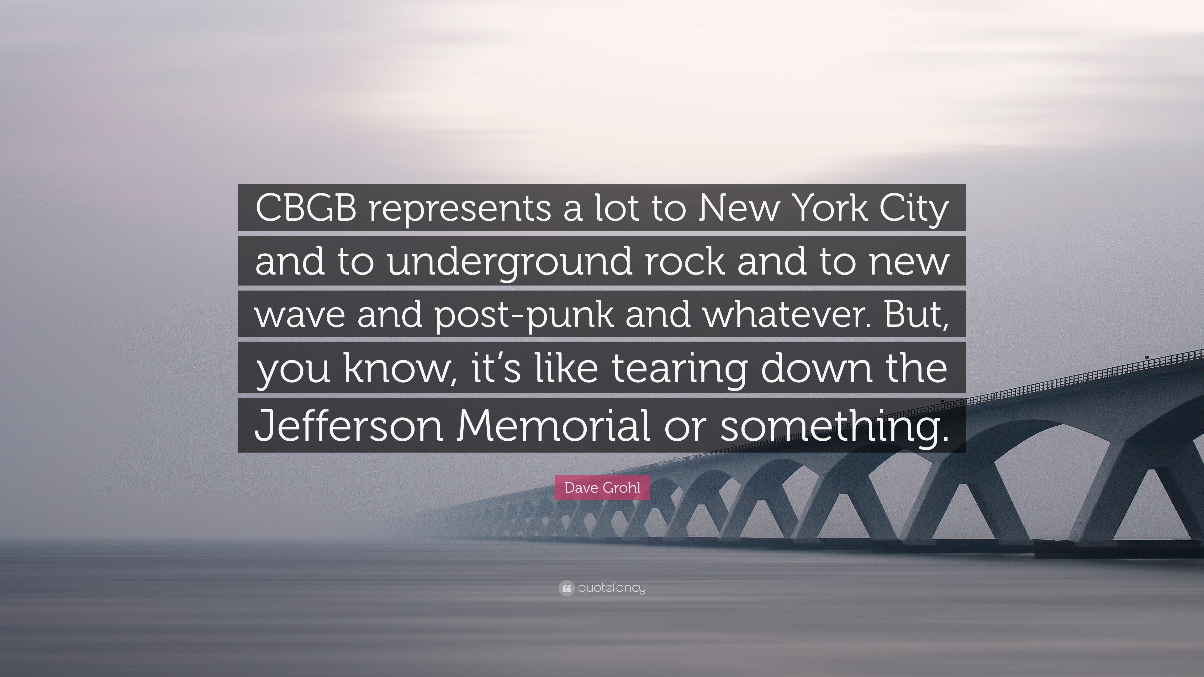 Dave Grohl Quote: “CBGB represents a lot to New York City and to