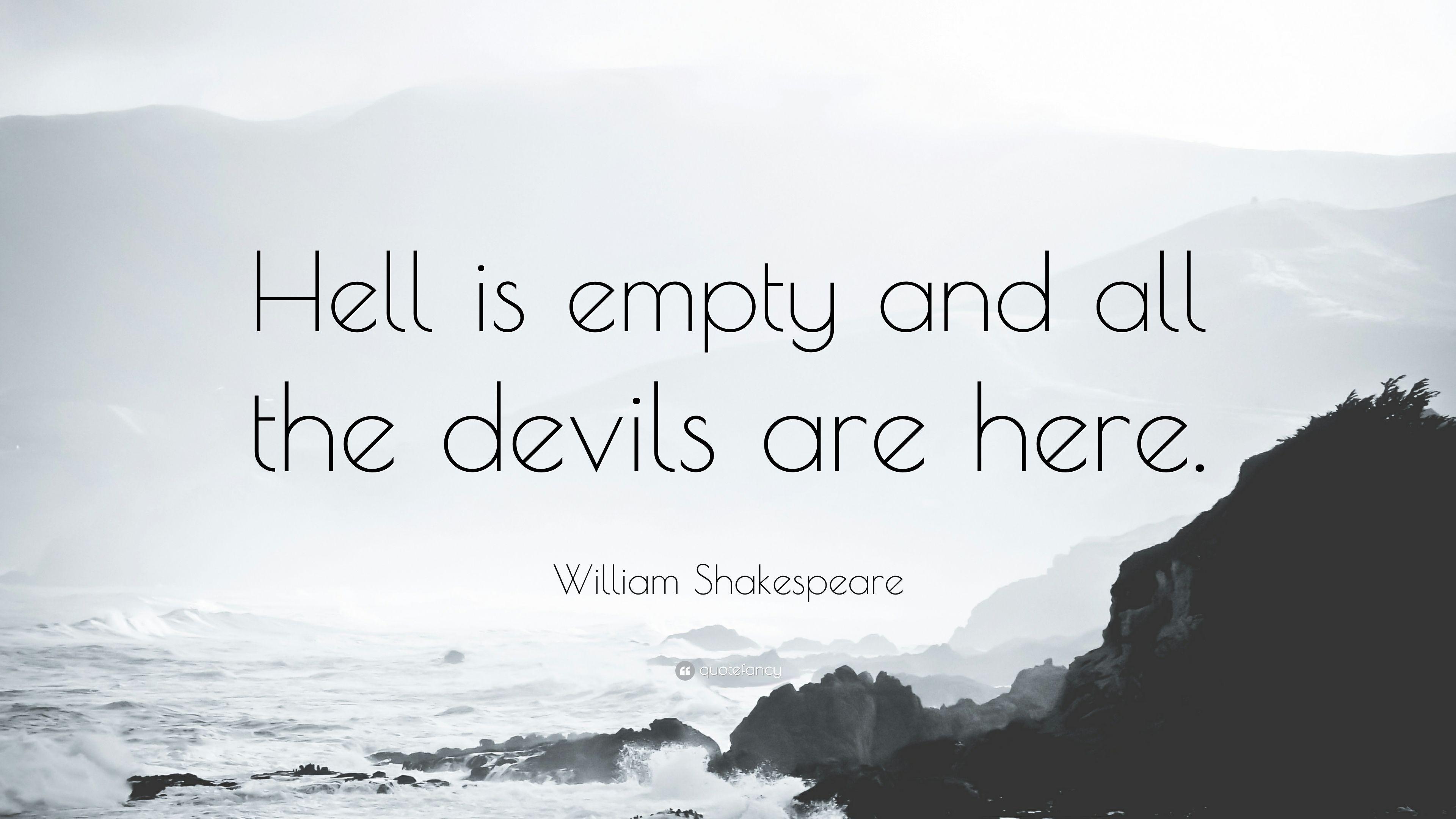 William Shakespeare Quote: “Hell is empty and all the devils are