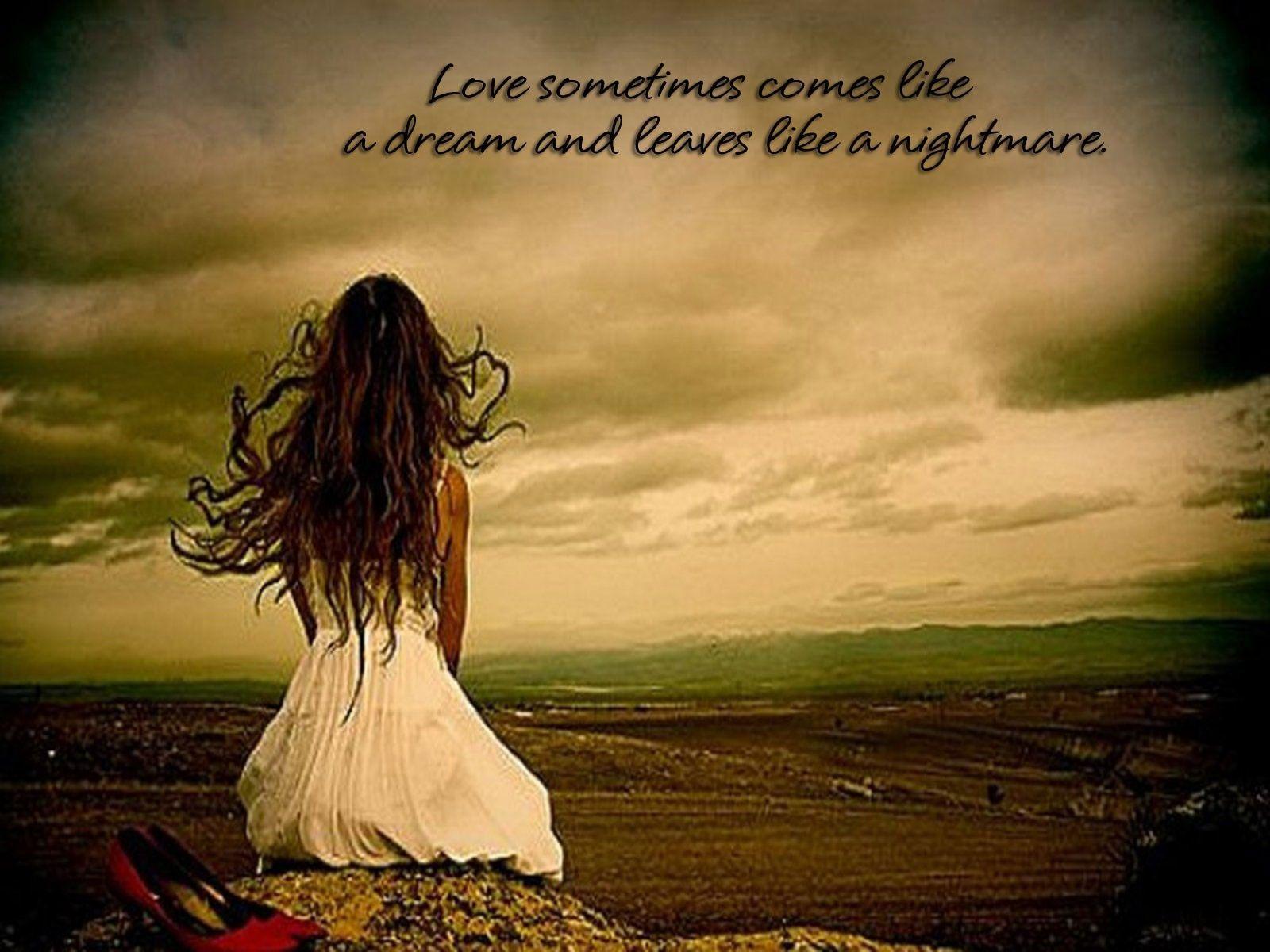 love sometimes comes like a dream and leaves like a nightmare. Yep
