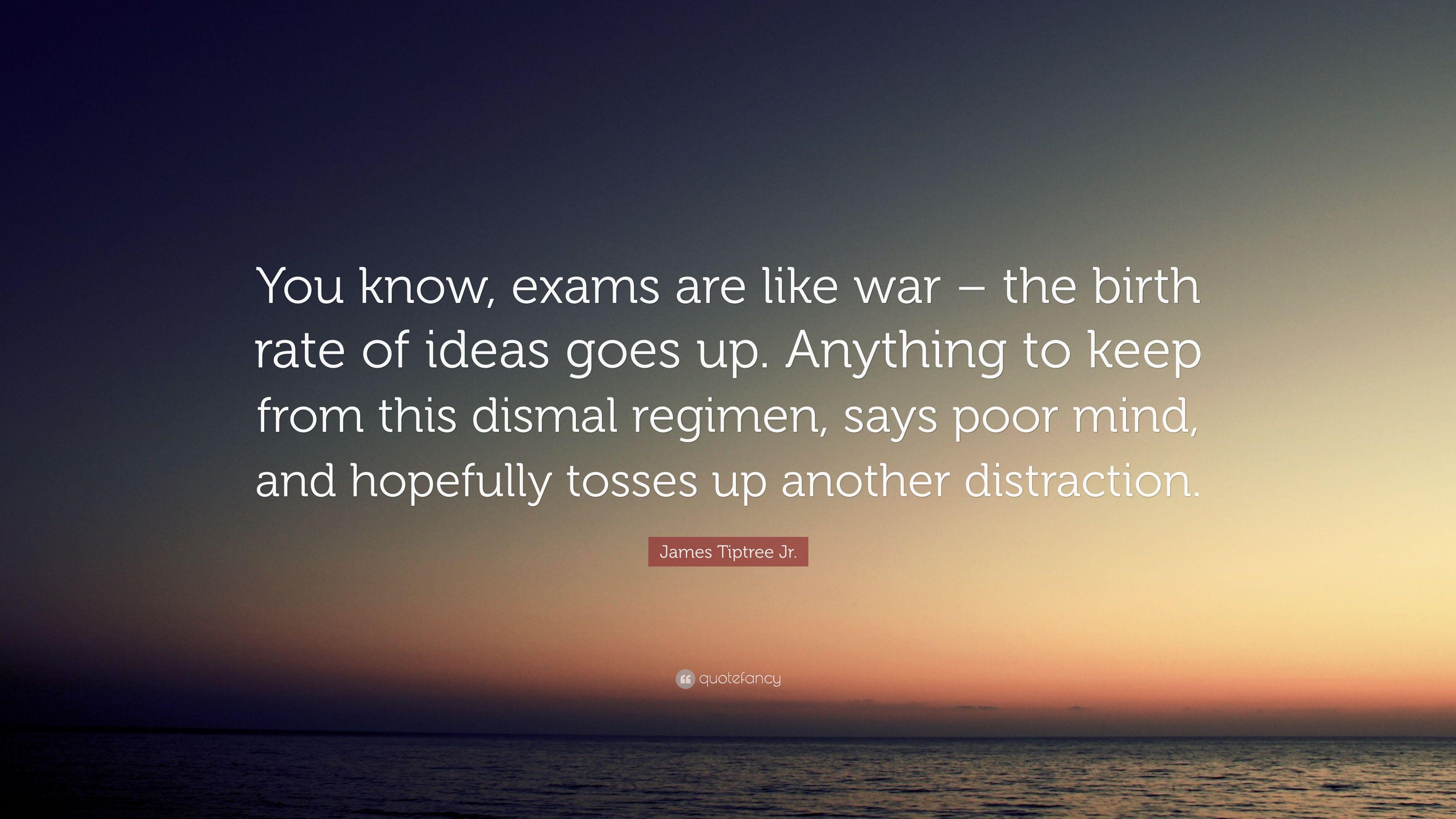 James Tiptree Jr. Quote: “You know, exams are like war