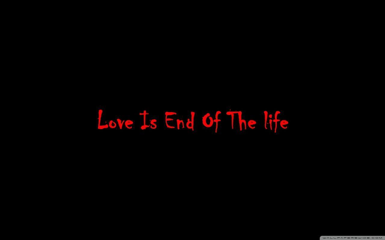Love Is End Of The Life ❤ 4K HD Desktop Wallpaper for • Wide