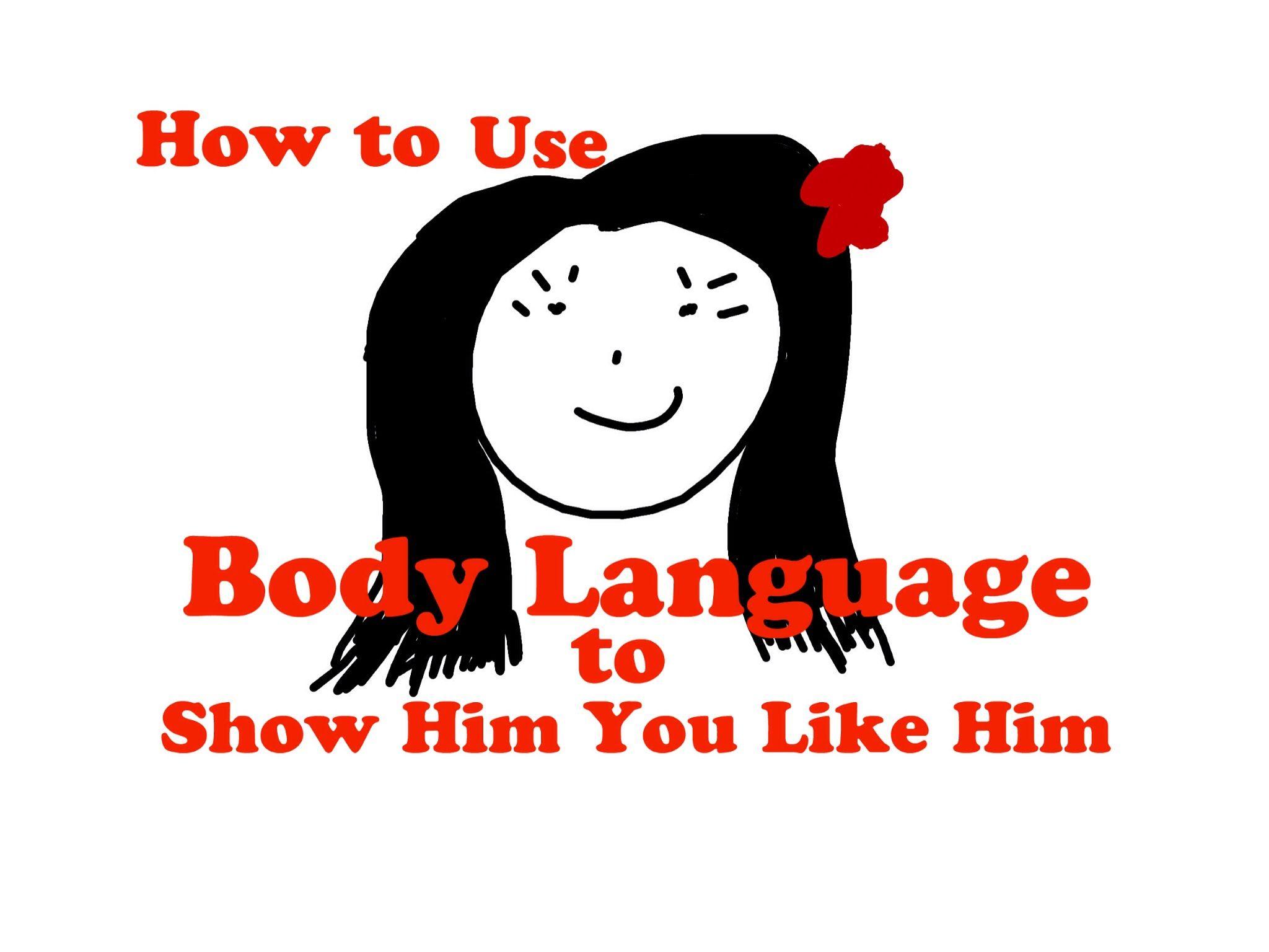 Flirt With Him To Use Body Language To Show Him You Like Him