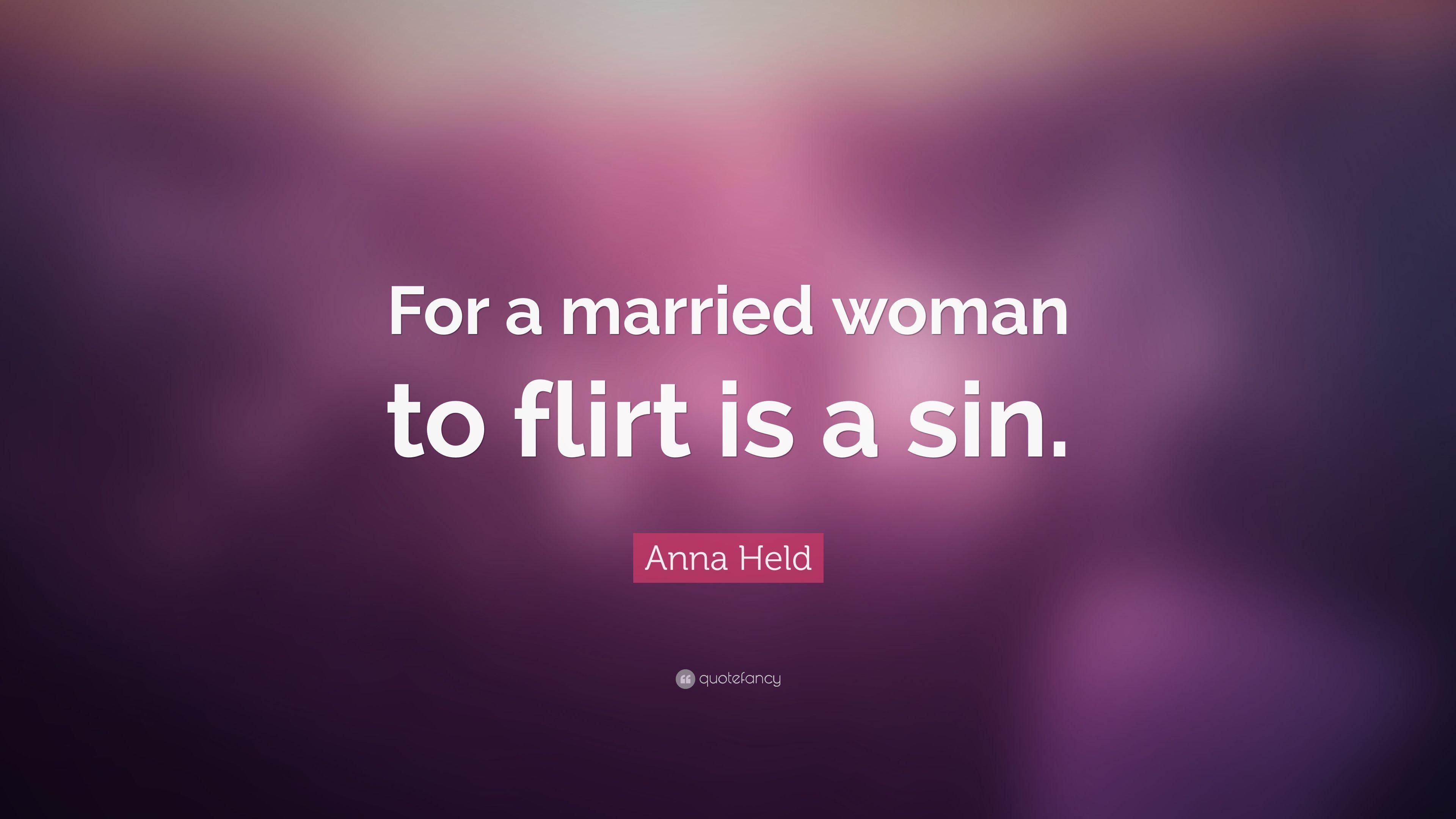 Anna Held Quote: “For a married woman to flirt is a sin.” 7