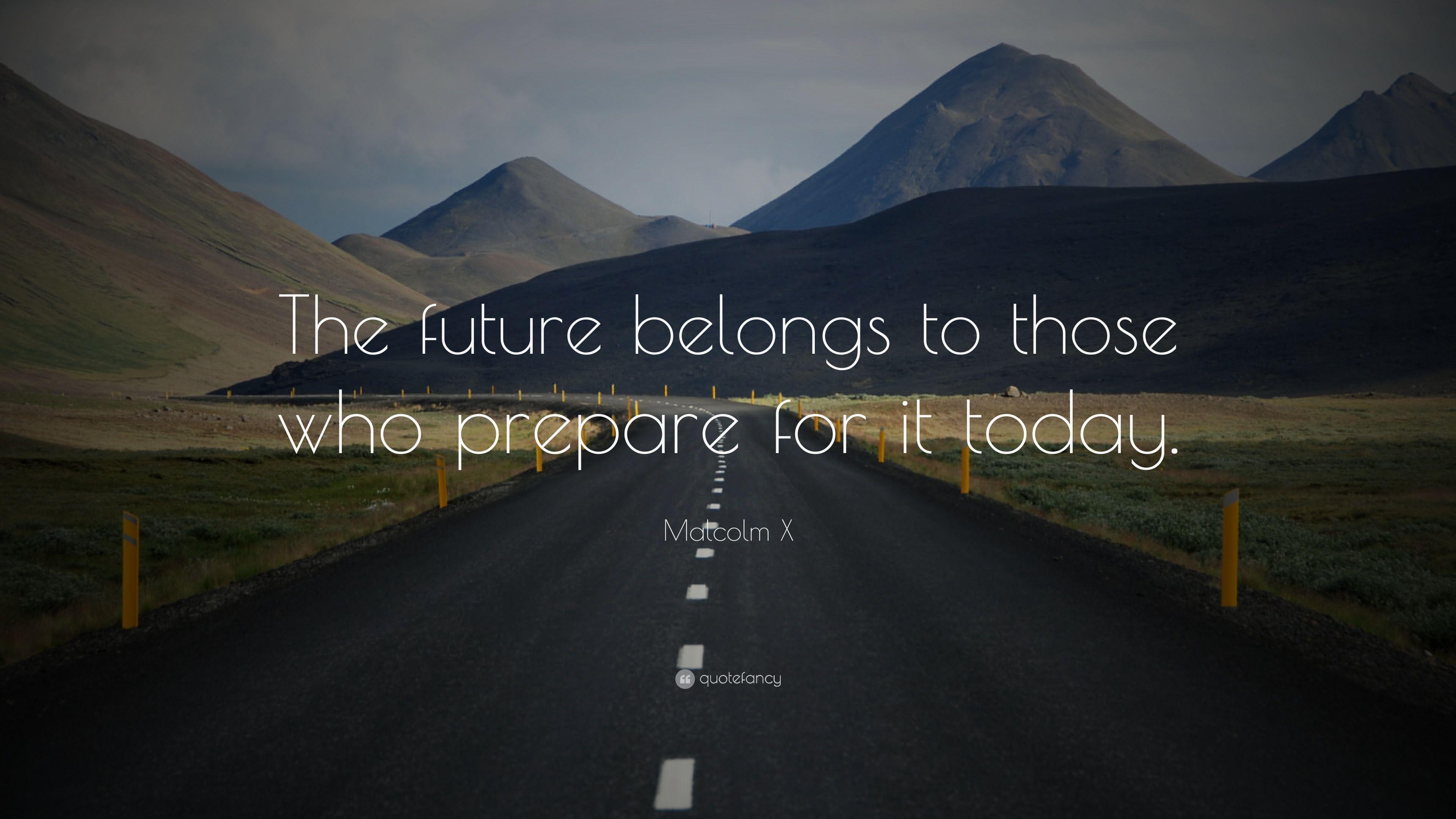 Malcolm X Quote: “The future belongs to those who prepare for it
