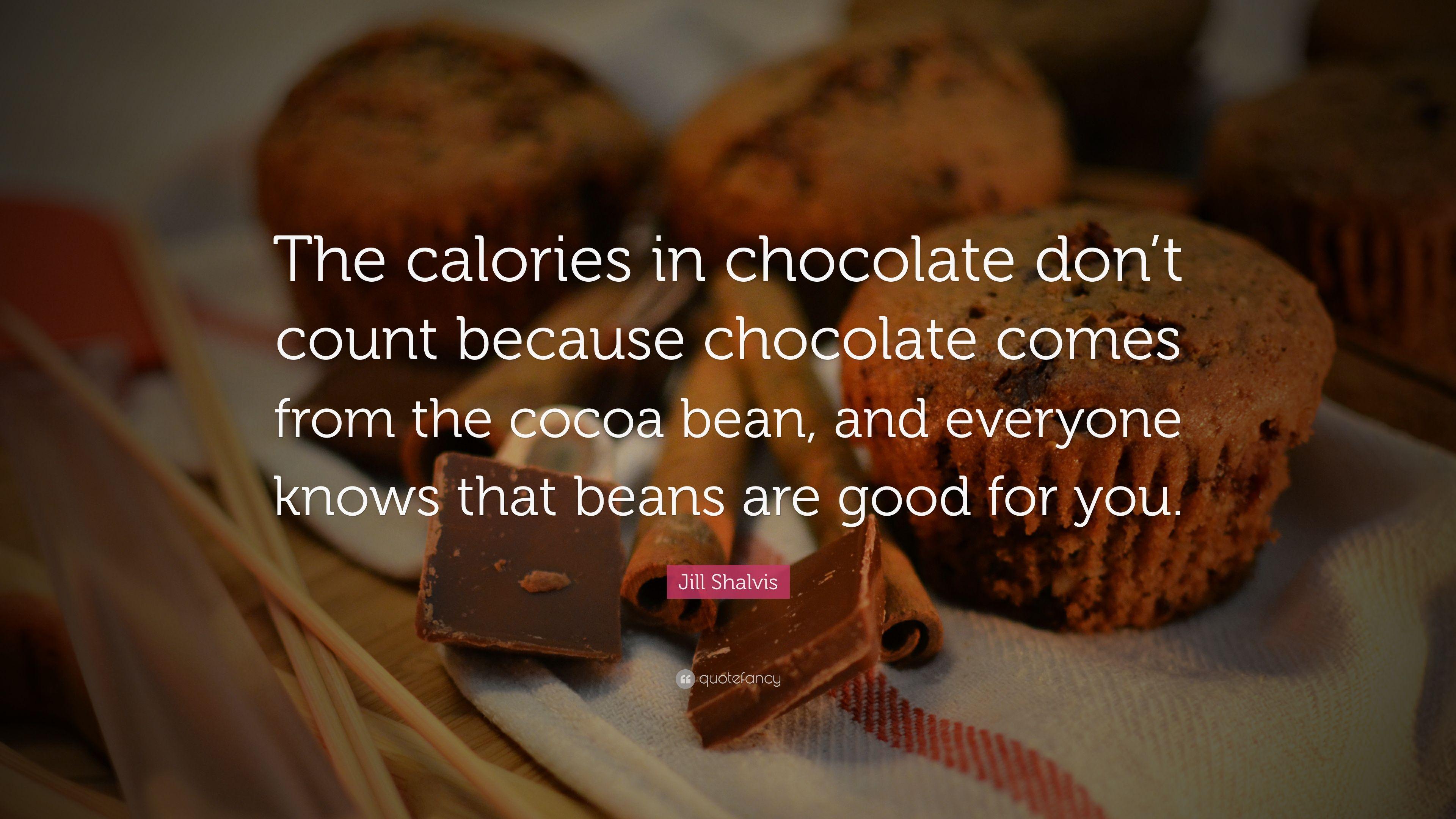 Jill Shalvis Quote: “The calories in chocolate don't count because