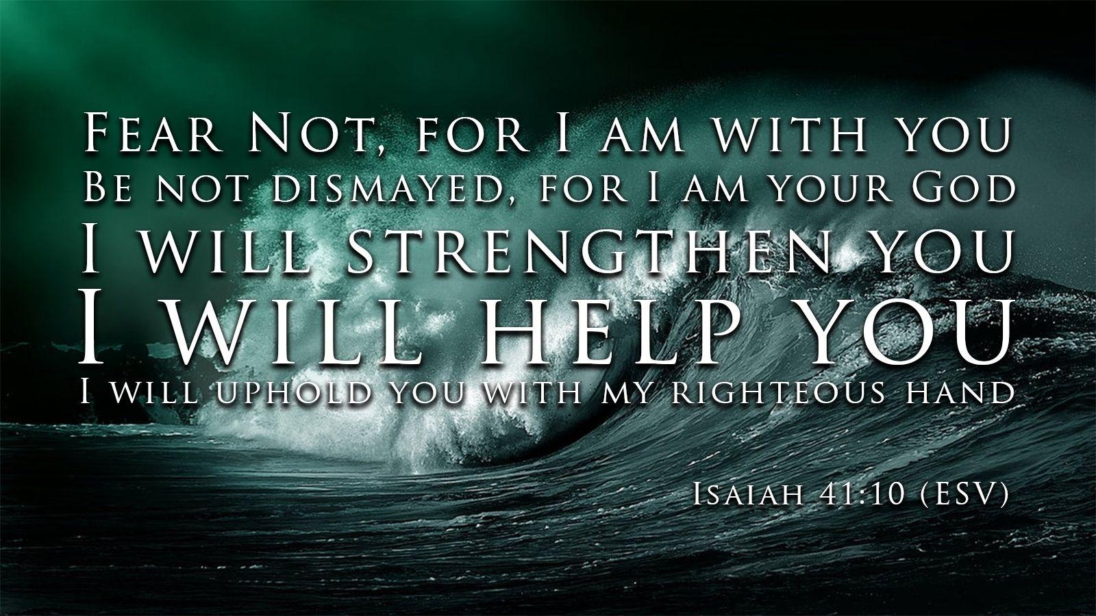10 Latest Isaiah 41:10 Wallpapers FULL HD 1080p For PC Backgrounds.