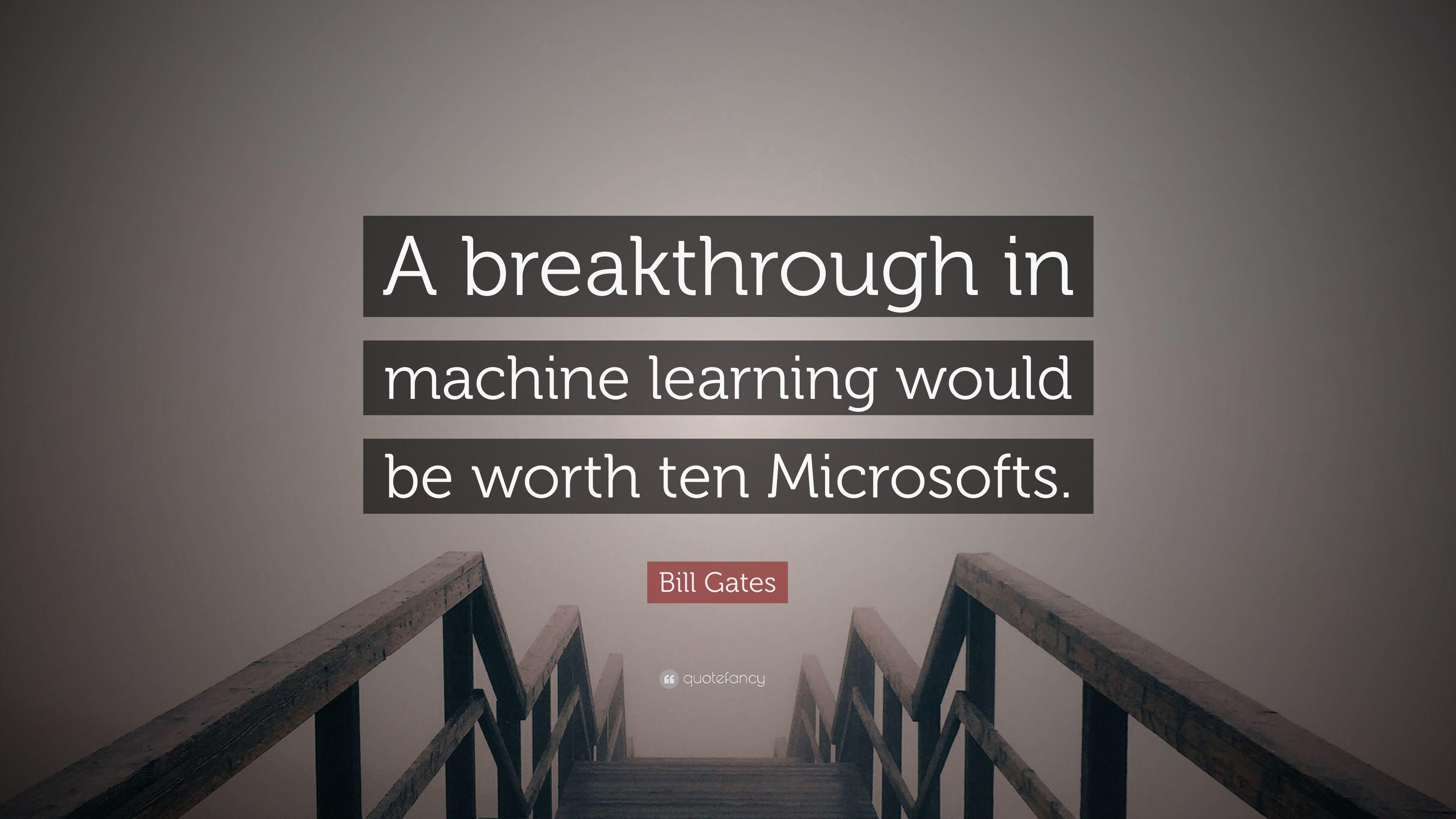 Bill Gates Quote: “A breakthrough in machine learning would be worth