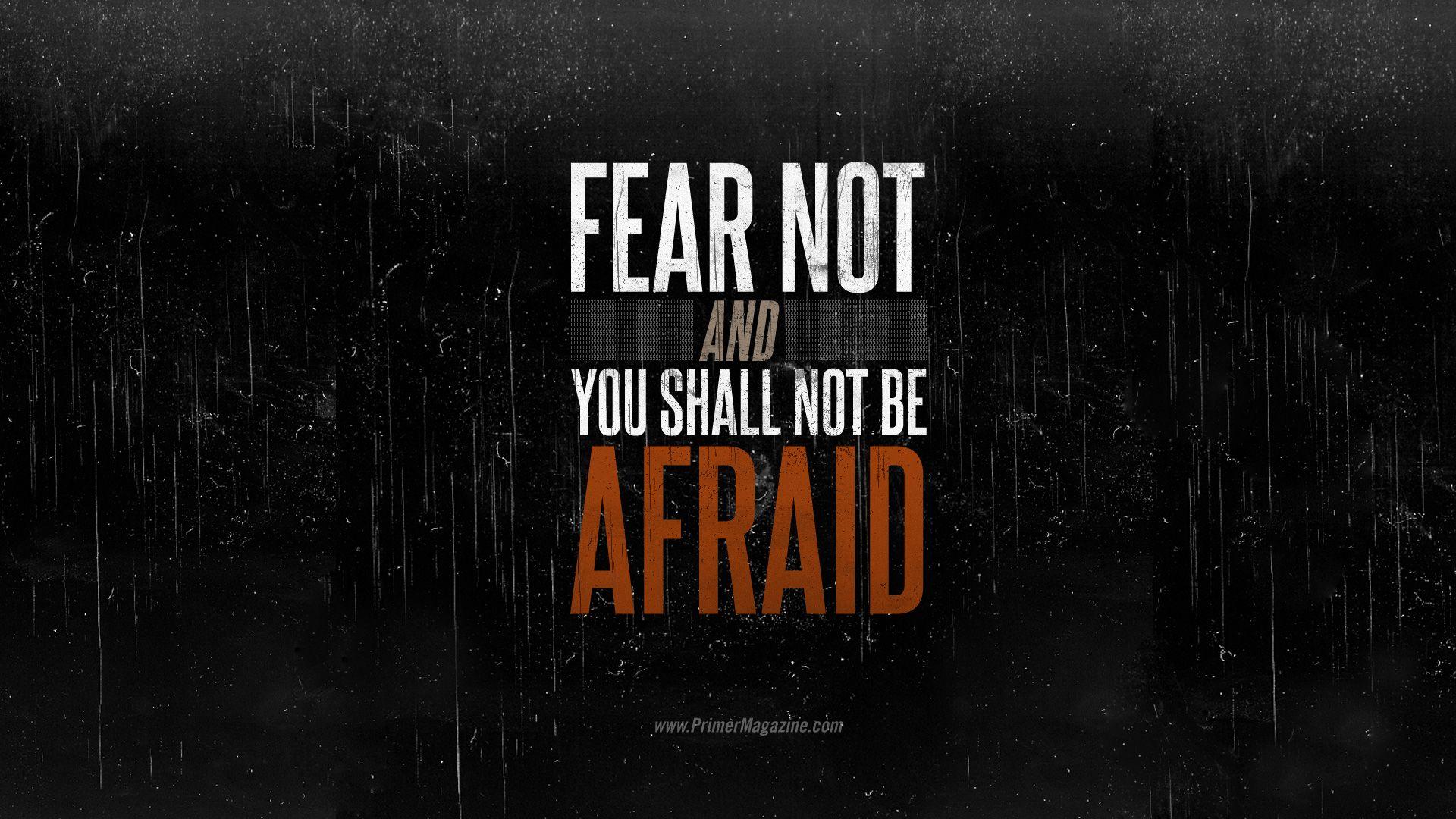 Motivational Monday: Fear Not and You Shall Not Be Afraid Wallpaper