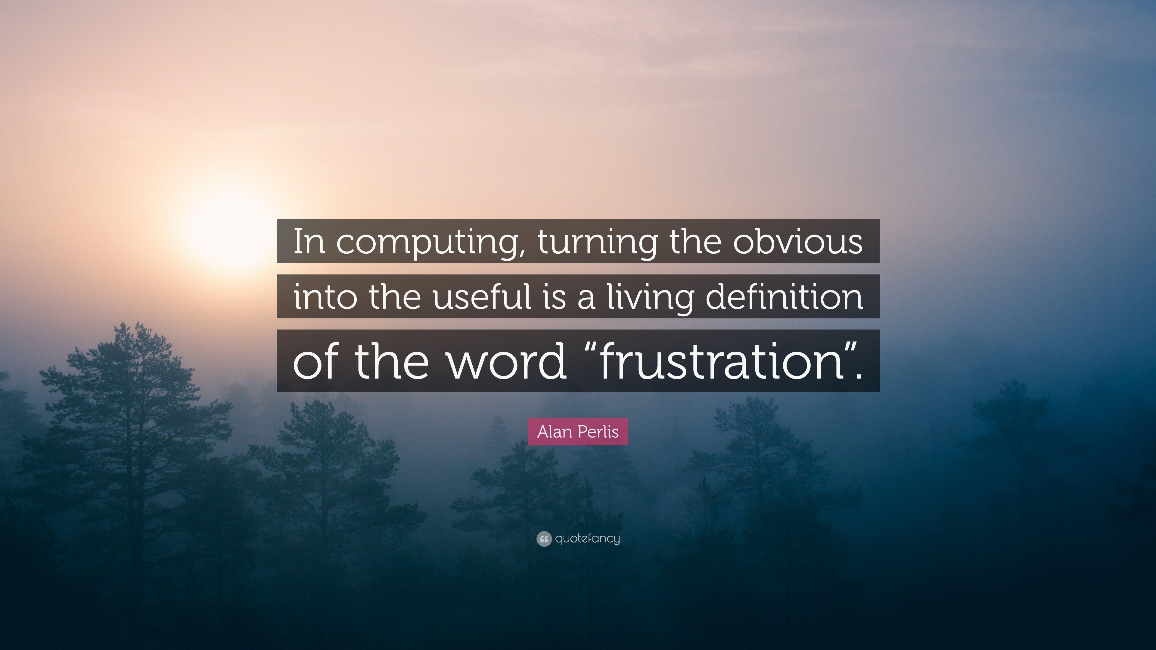 Alan Perlis Quote: “In computing, turning the obvious into