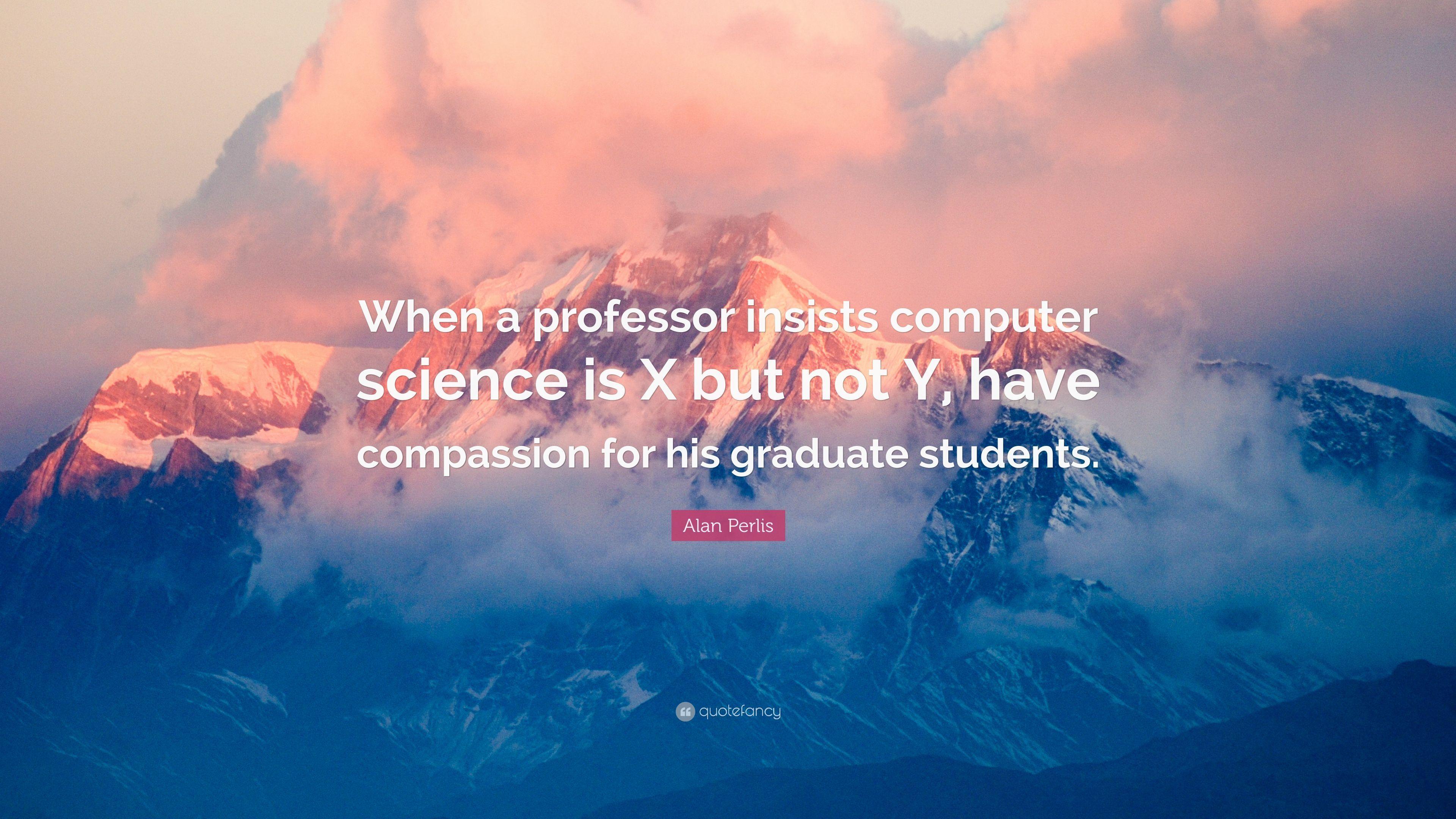 Alan Perlis Quote: “When a professor insists computer science is X