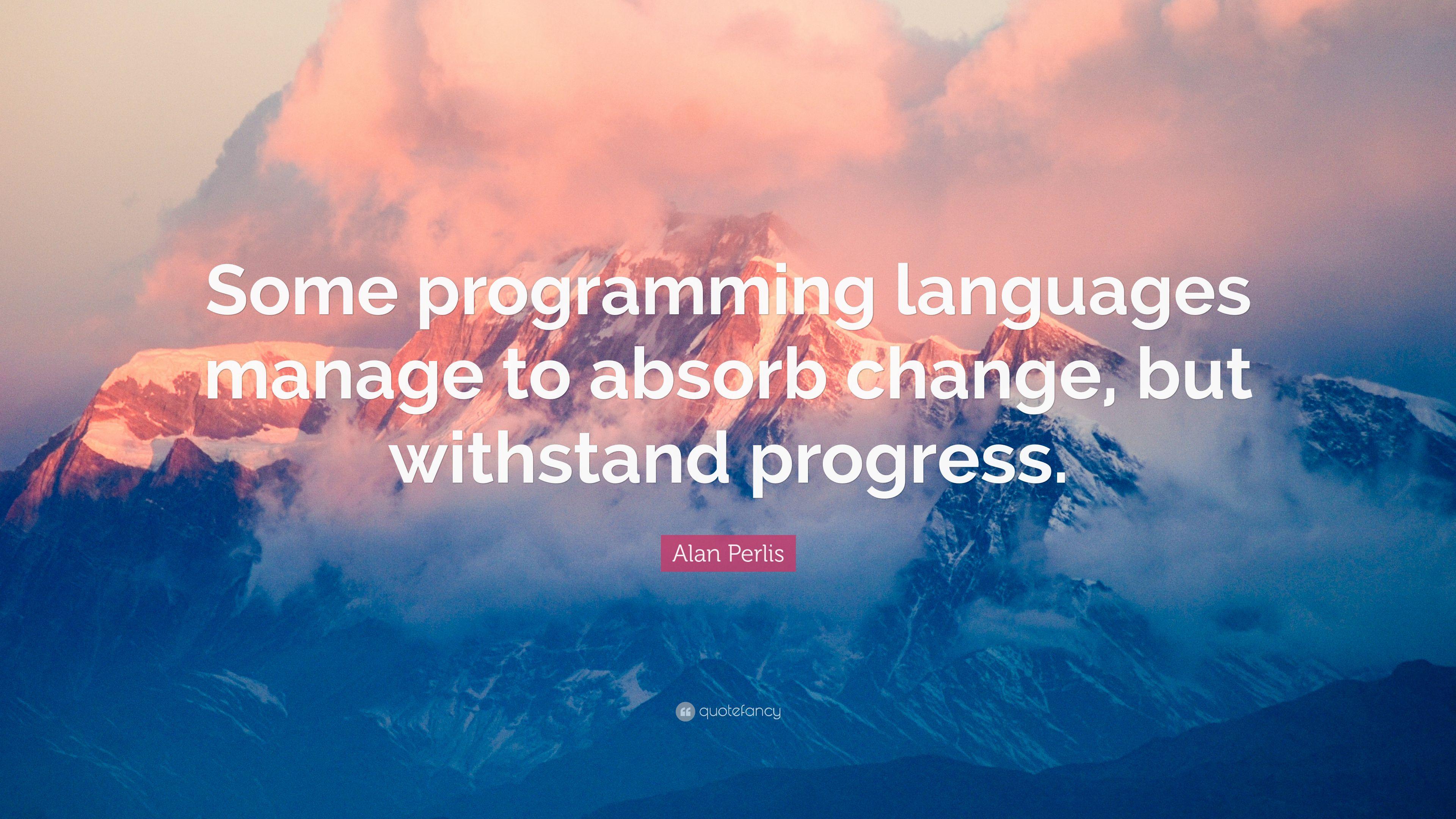 Alan Perlis Quote: “Some programming languages manage to absorb