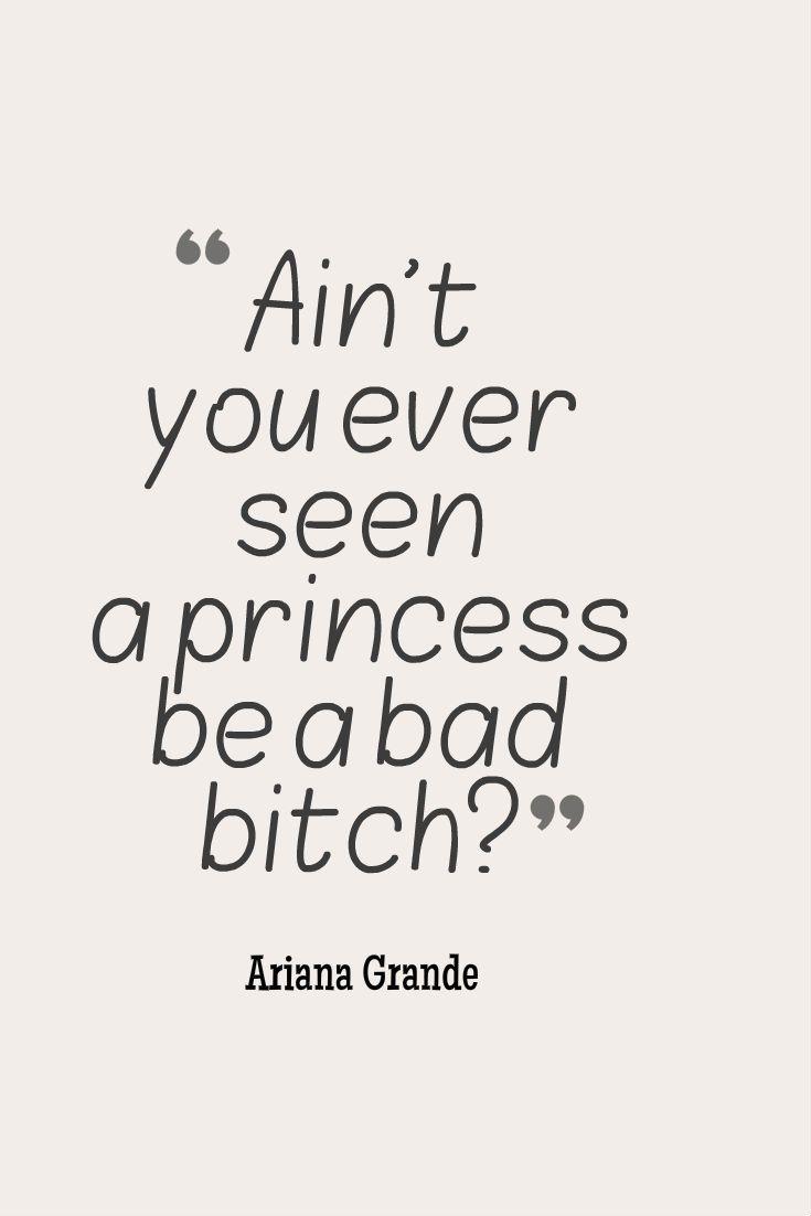 Ariana Grande, Bad Decisions. Ain't you ever seen a princess be a