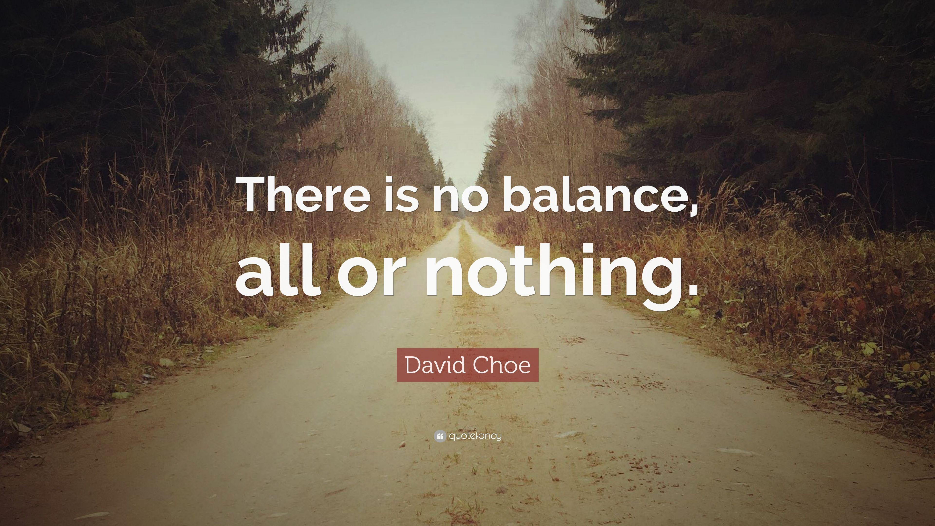 David Choe Quote: “There is no balance, all or nothing.” 12