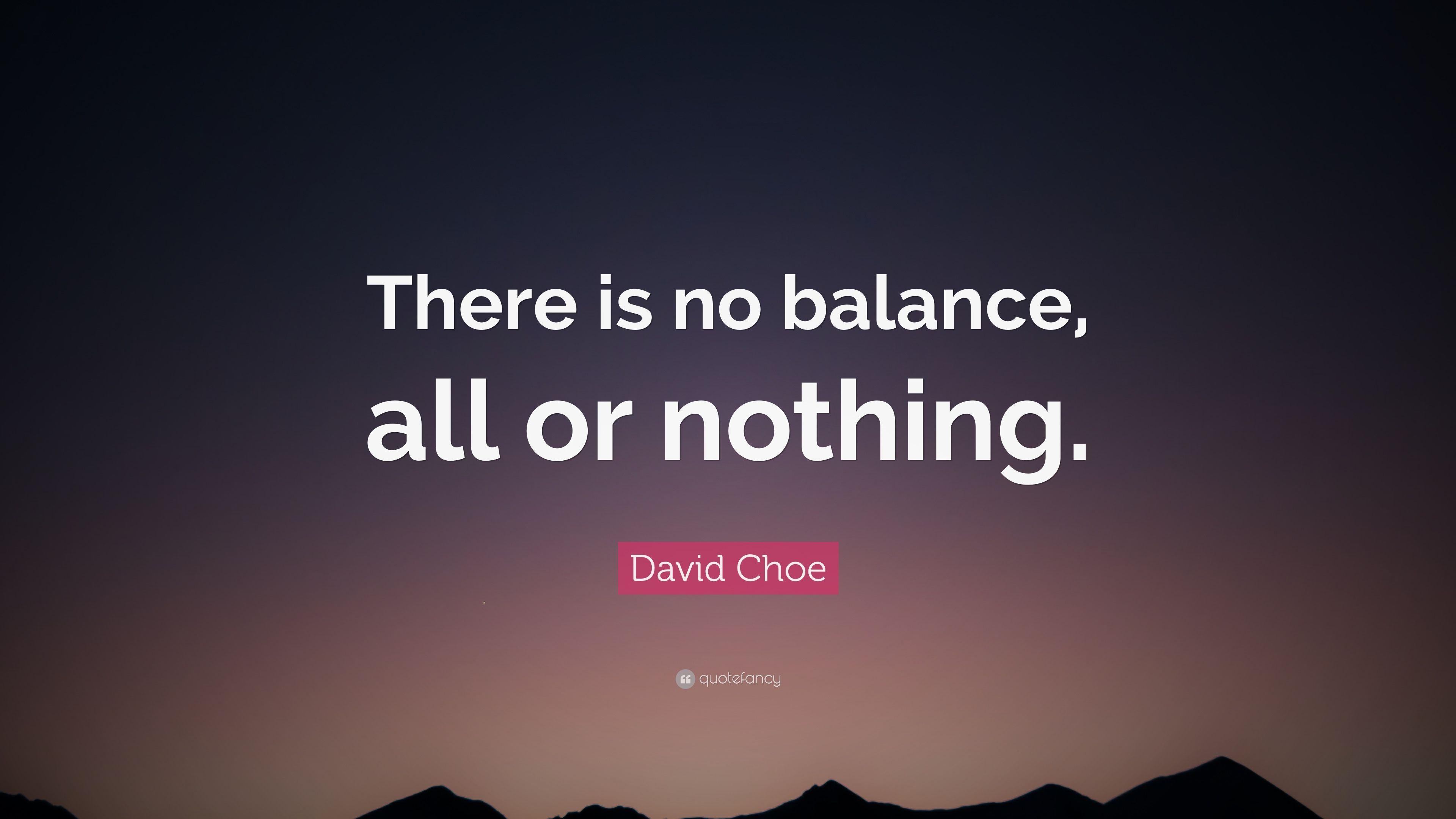 David Choe Quote: “There is no balance, all or nothing.” 12