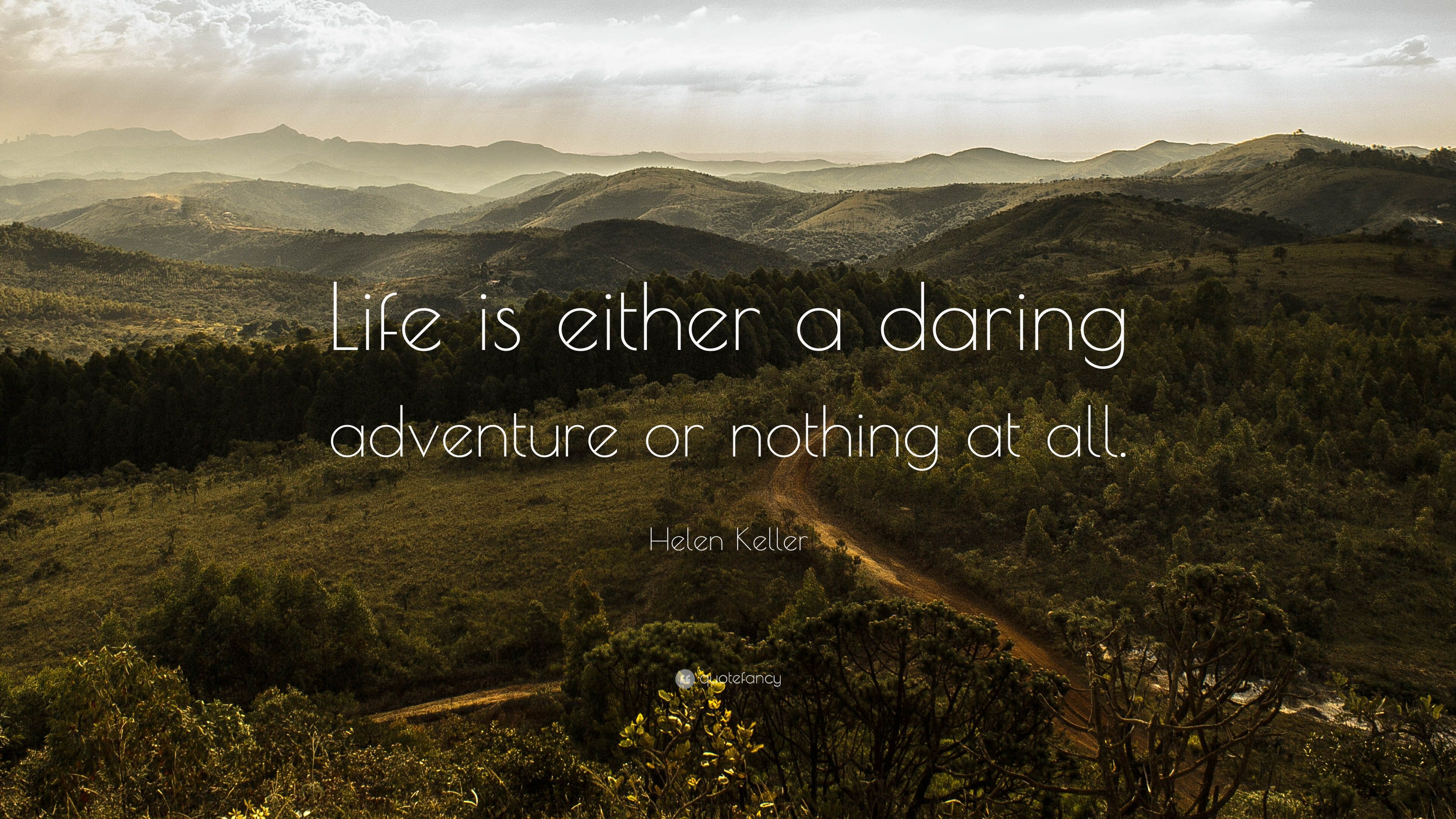 Helen Keller Quote: “Life is either a daring adventure or nothing at