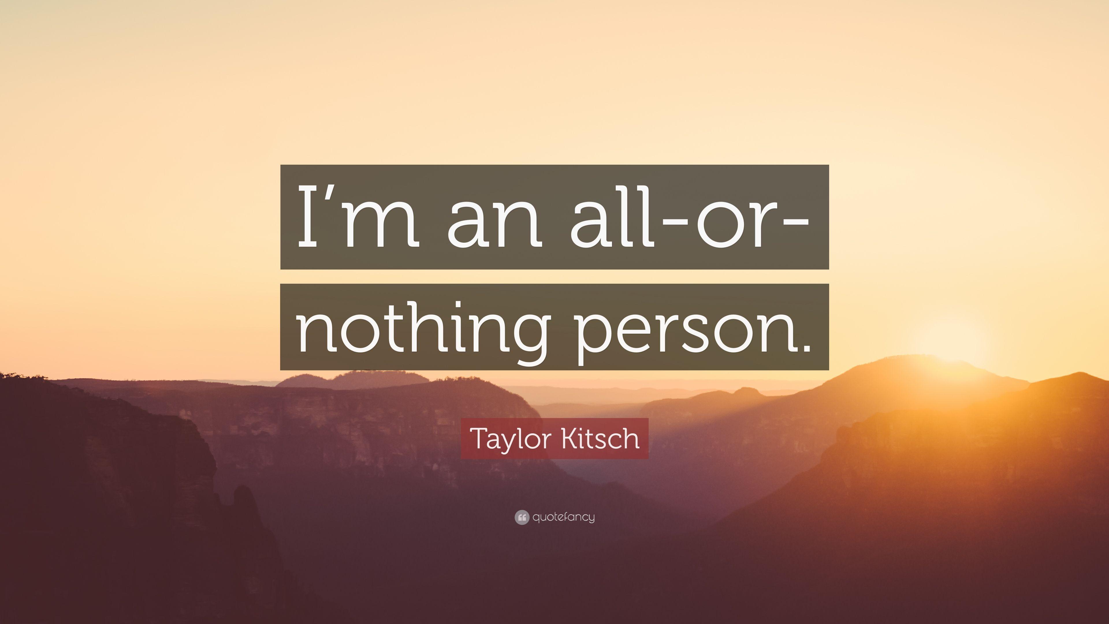 Taylor Kitsch Quote: “I'm An All Or Nothing Person.” 9 Wallpaper