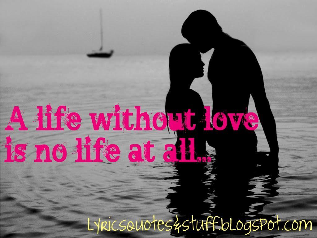 Life Without Love Quotes. QUOTES OF THE DAY