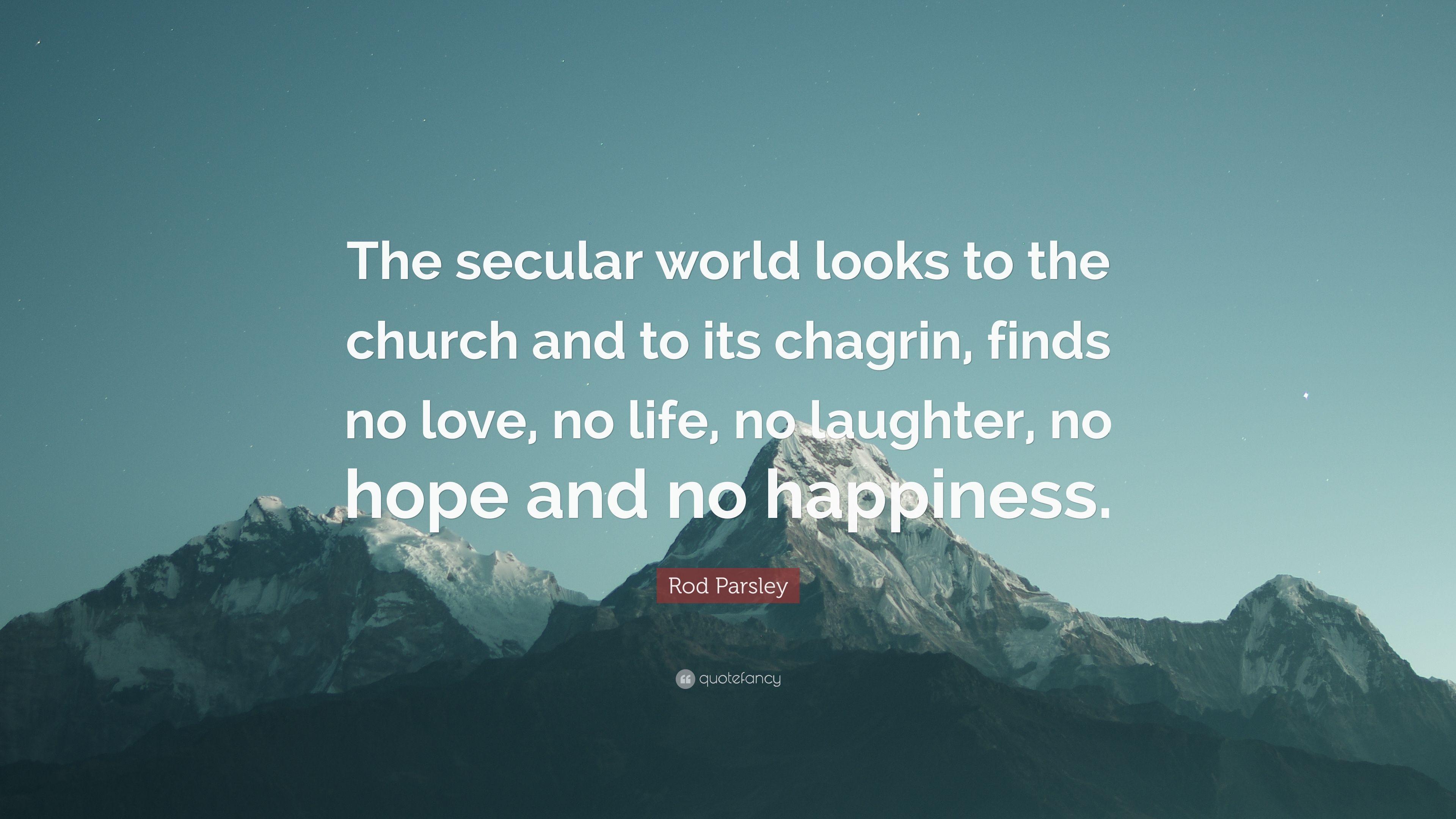 Rod Parsley Quote: “The secular world looks to the church and to its