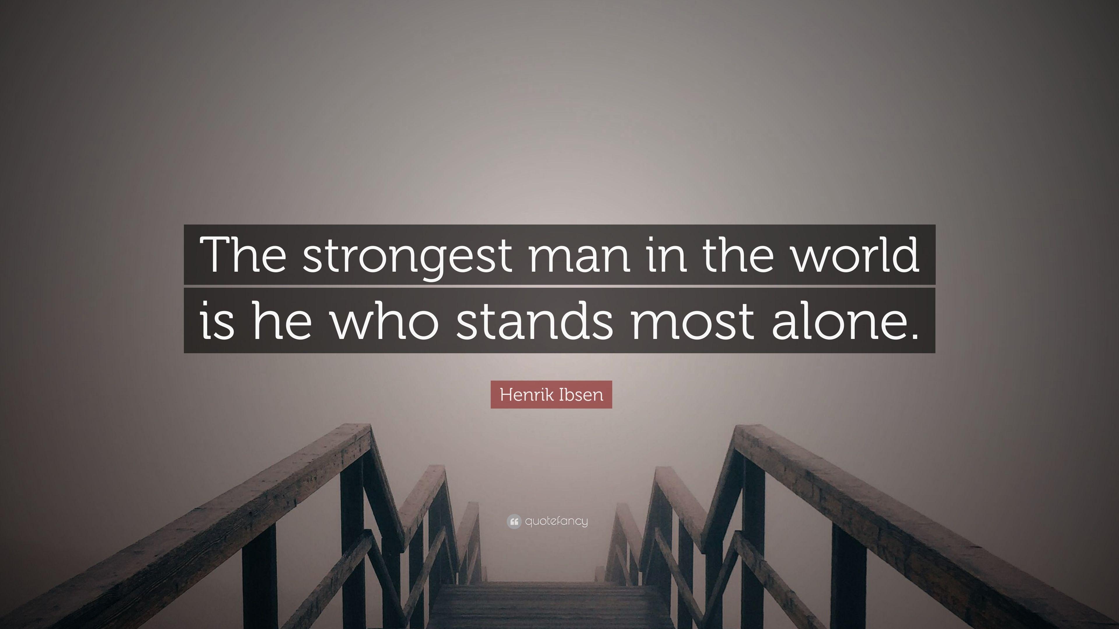 Henrik Ibsen Quote: “The strongest man in the world is he who stands