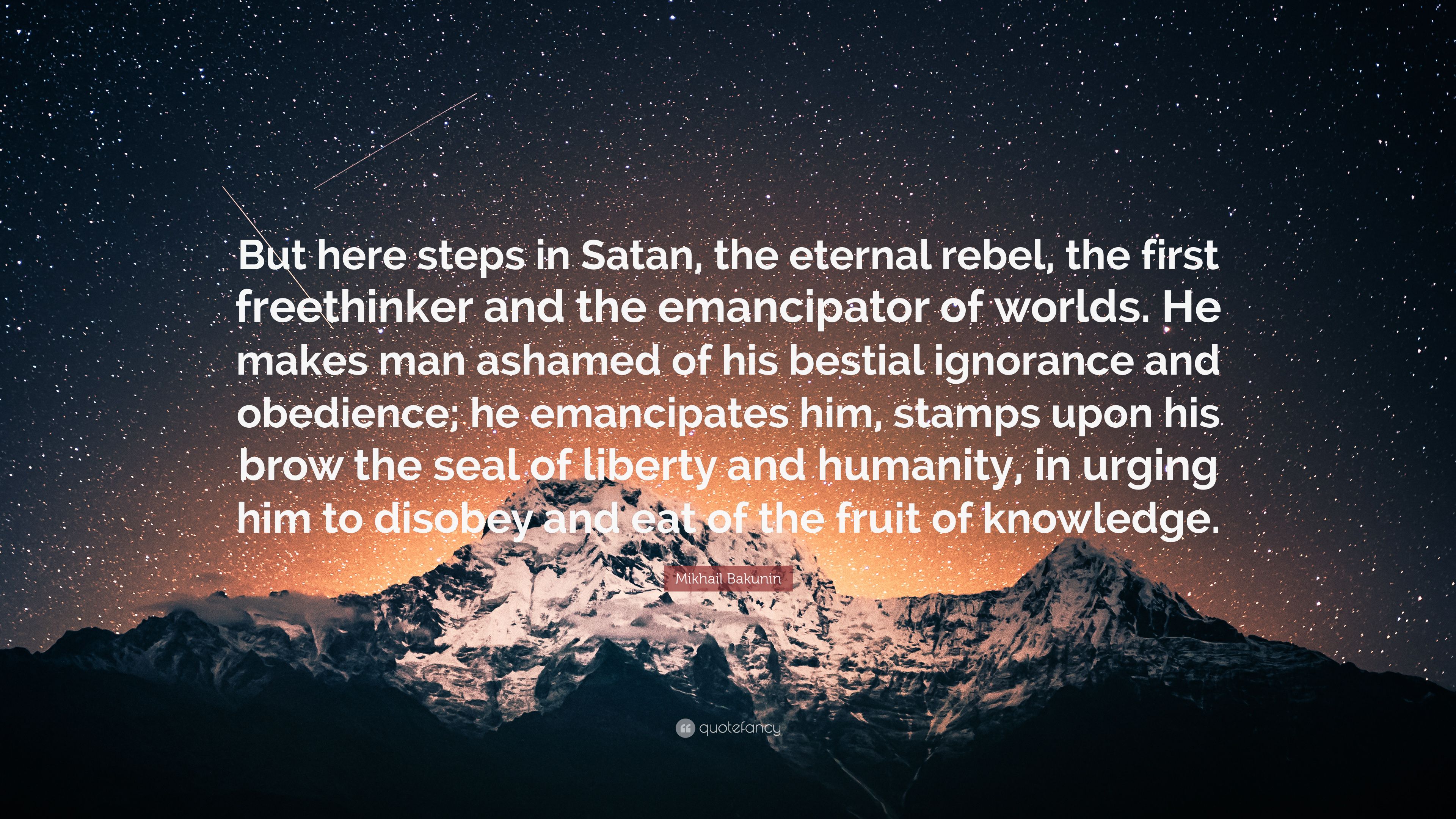 Mikhail Bakunin Quote: “But here steps in Satan, the eternal rebel