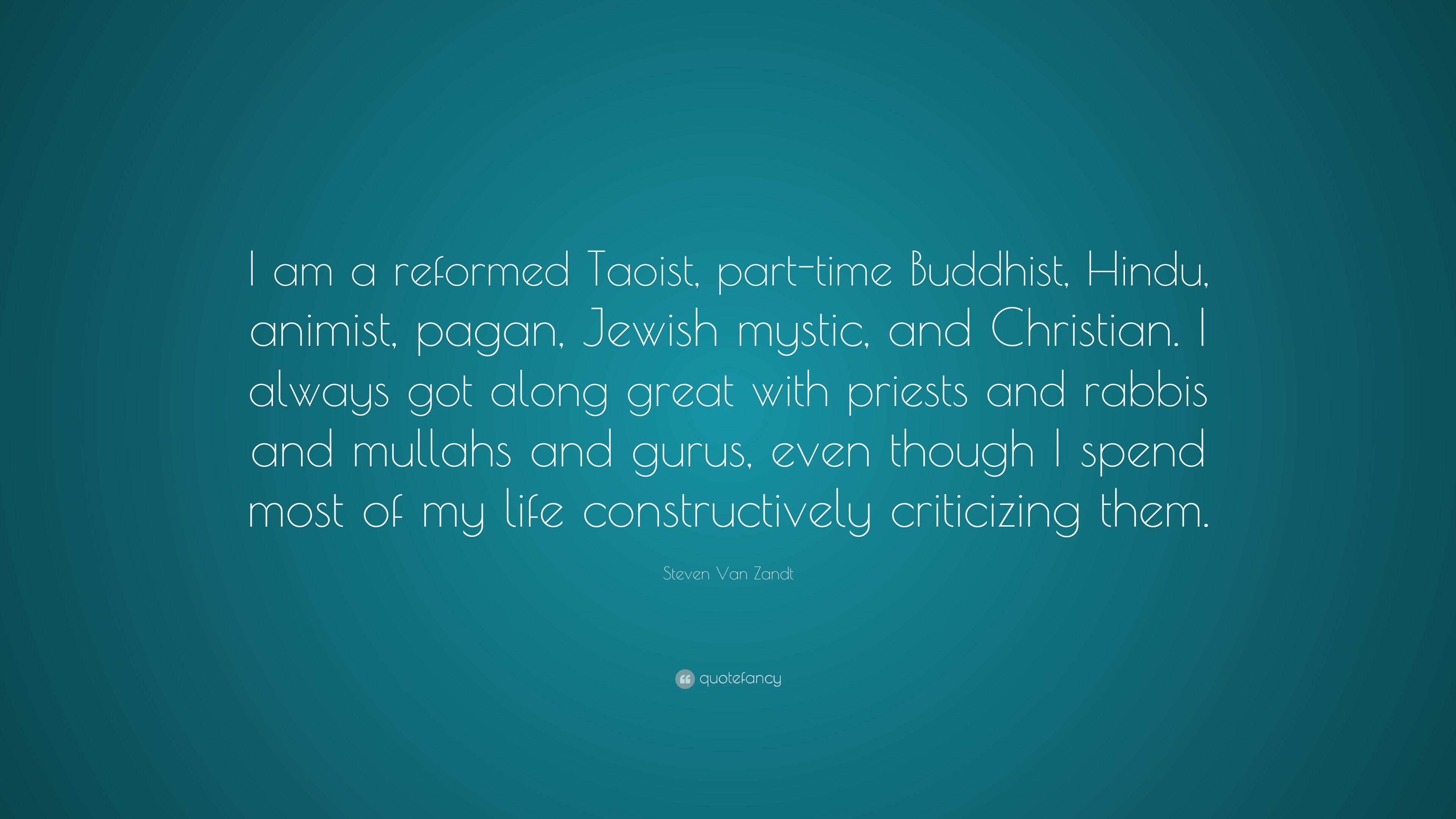 Steven Van Zandt Quote: “I Am A Reformed Taoist, Part Time Buddhist