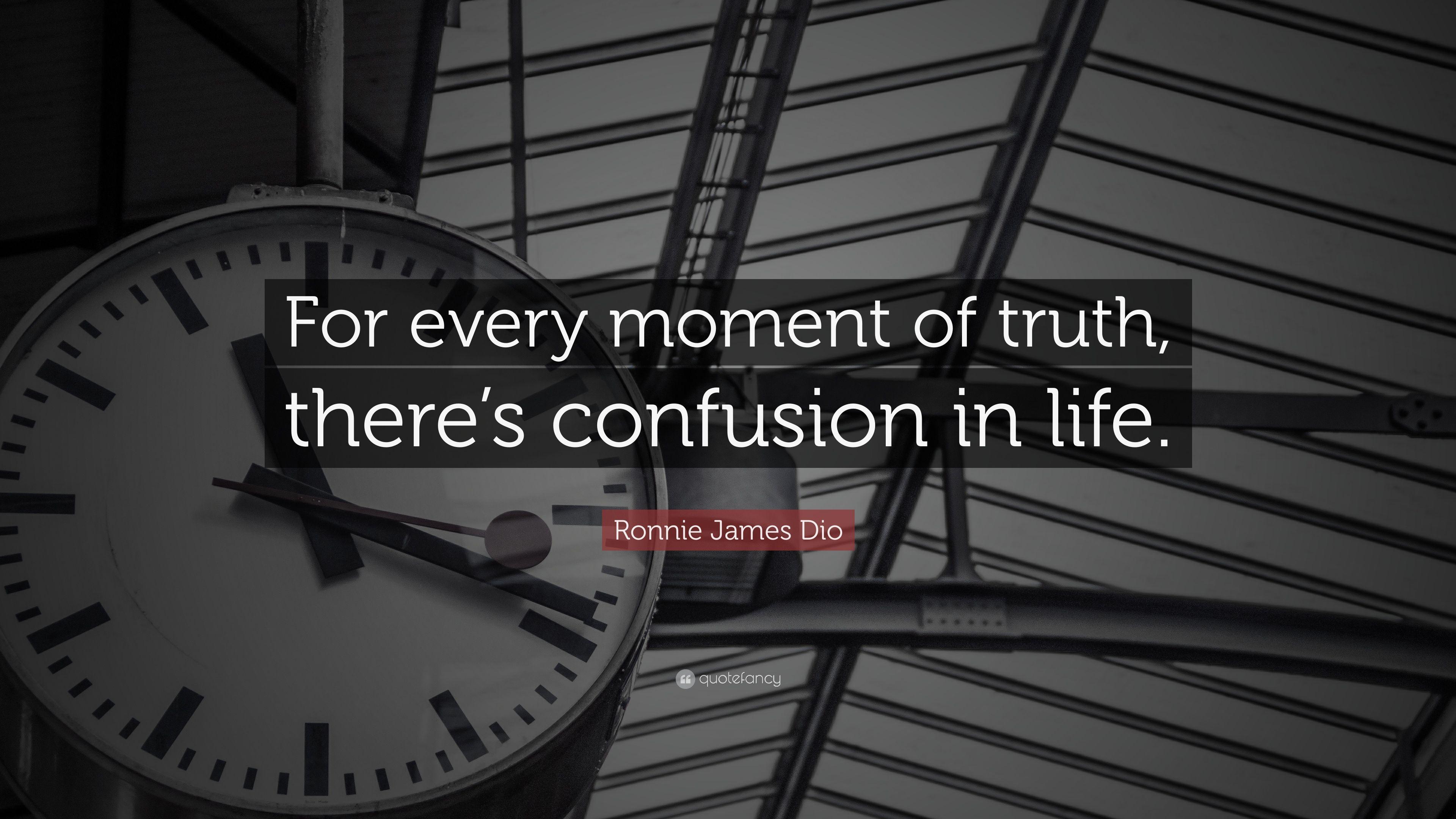 Ronnie James Dio Quote: “For every moment of truth, there's