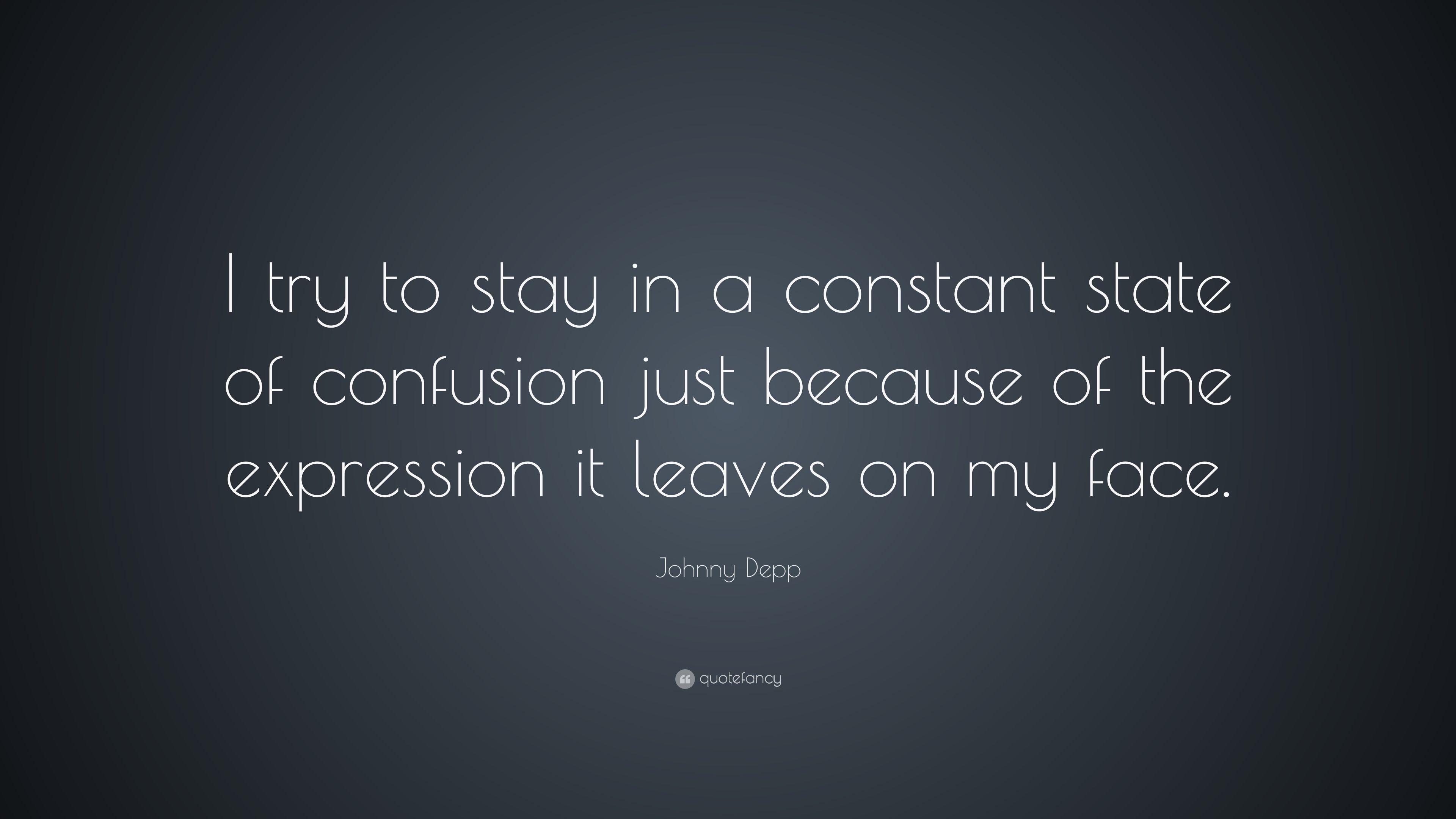 Johnny Depp Quote: “I try to stay in a constant state of confusion