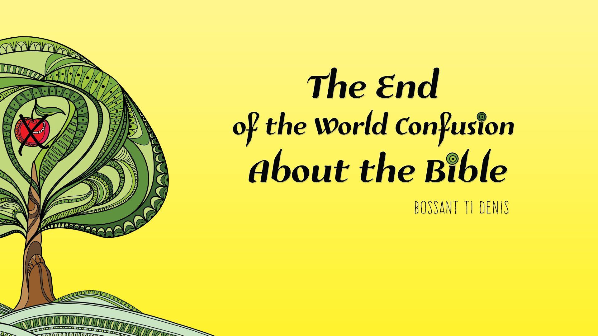 Downloads. The End of the World Confusion About the Bible