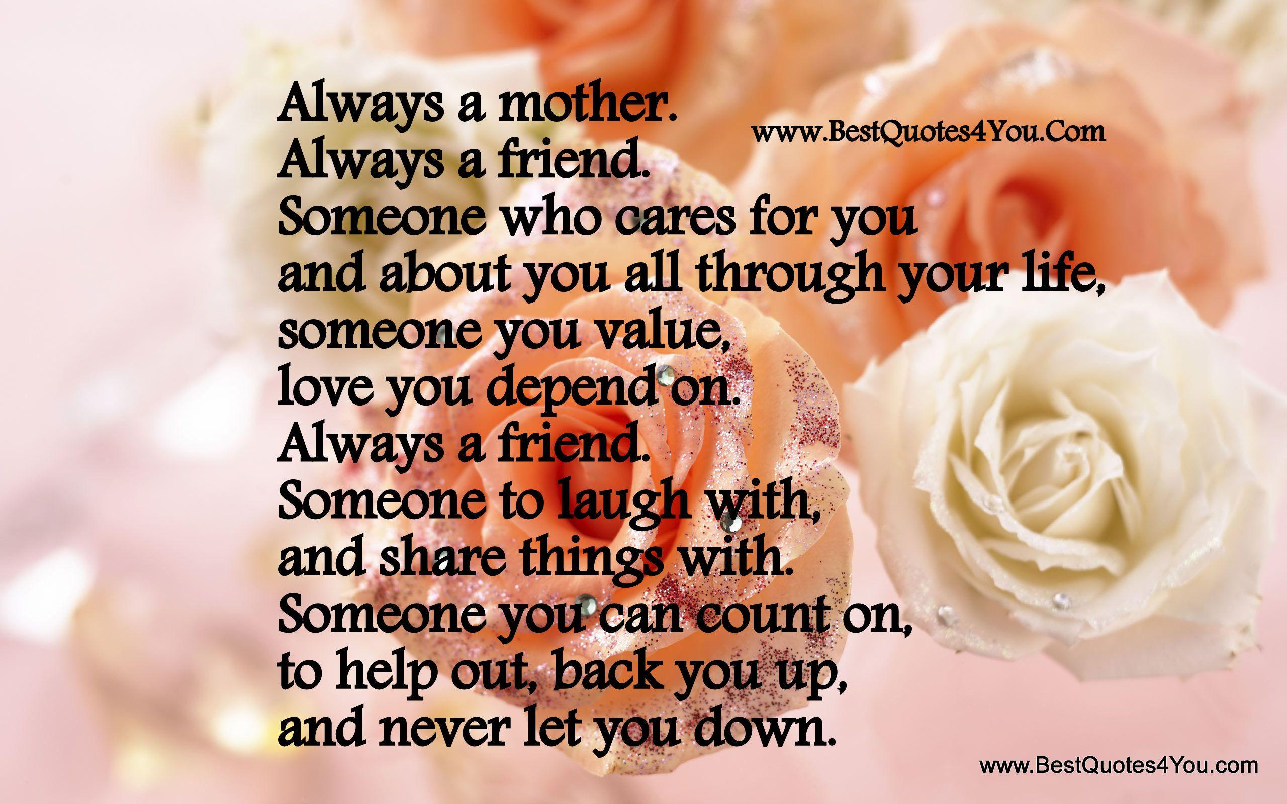Always a mother. Always a friend. Someone who cares