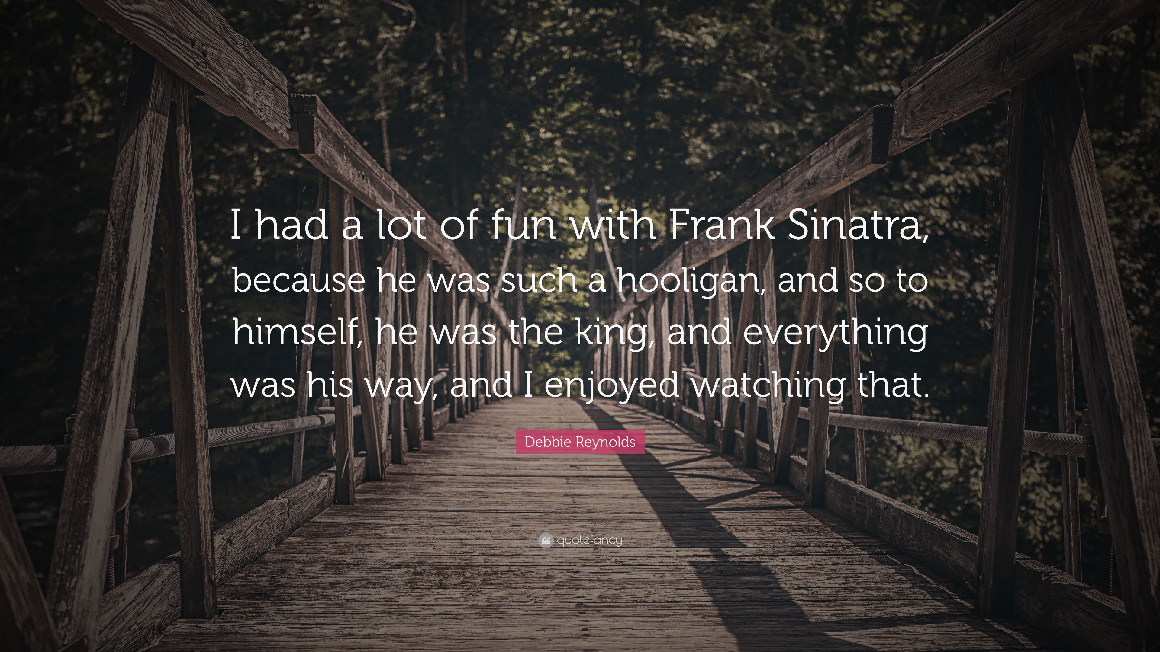 Debbie Reynolds Quote: “I had a lot of fun with Frank Sinatra