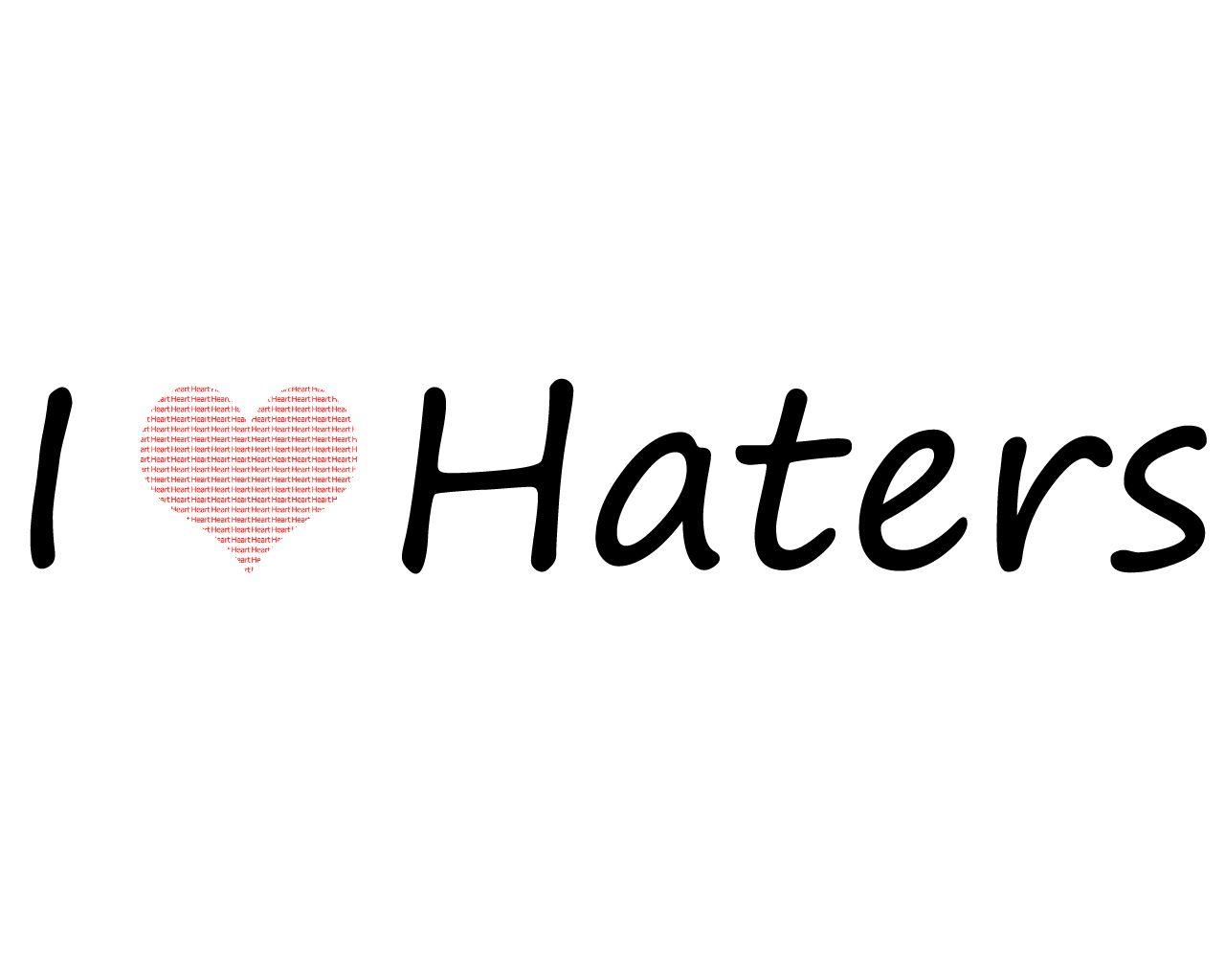We Love The Haters image haters.duhh HD wallpaper and background