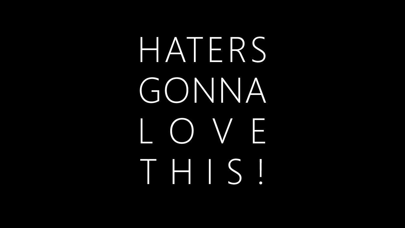 HD Wallpaper: Haters Gonna Love This